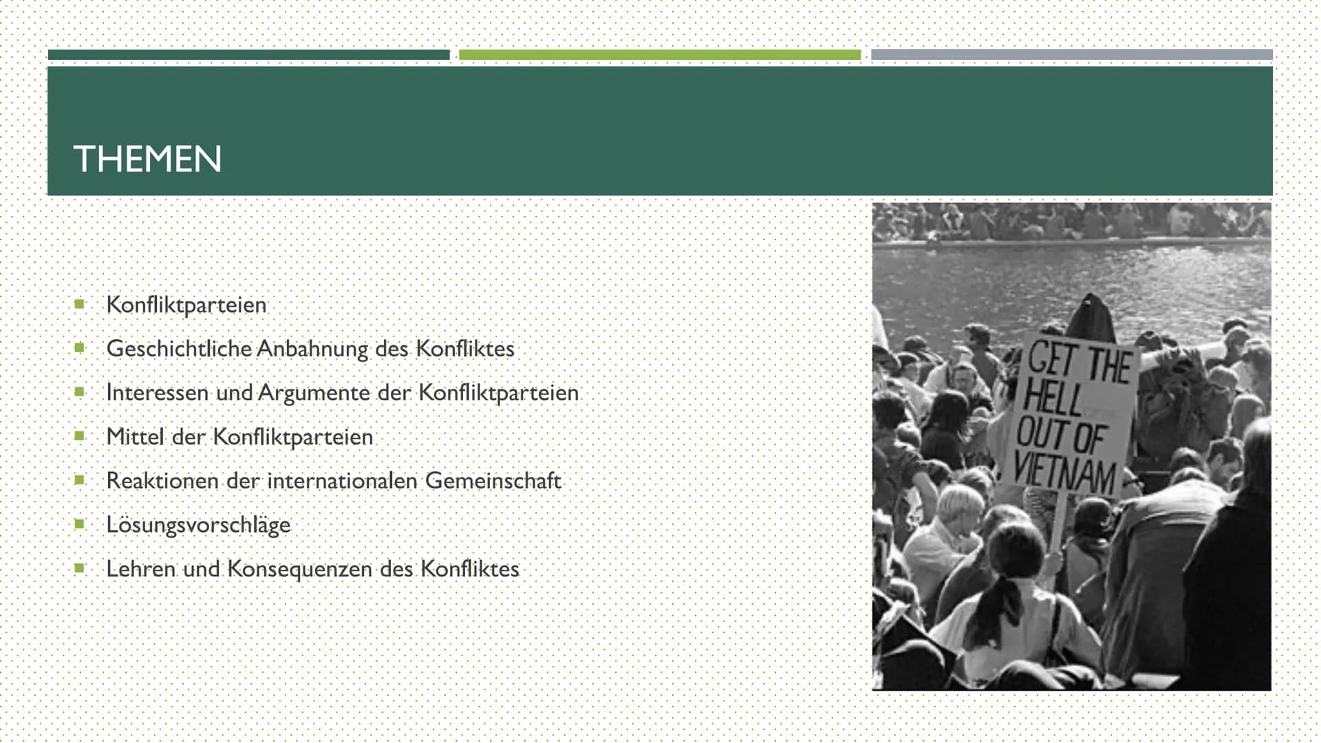 DER VIETNAMKRIEG
EINE KONFLIKTANALYSE THEMEN
Konfliktparteien
* Geschichtliche Anbahnung des Konfliktes
■ Interessen und Argumente der Konfl