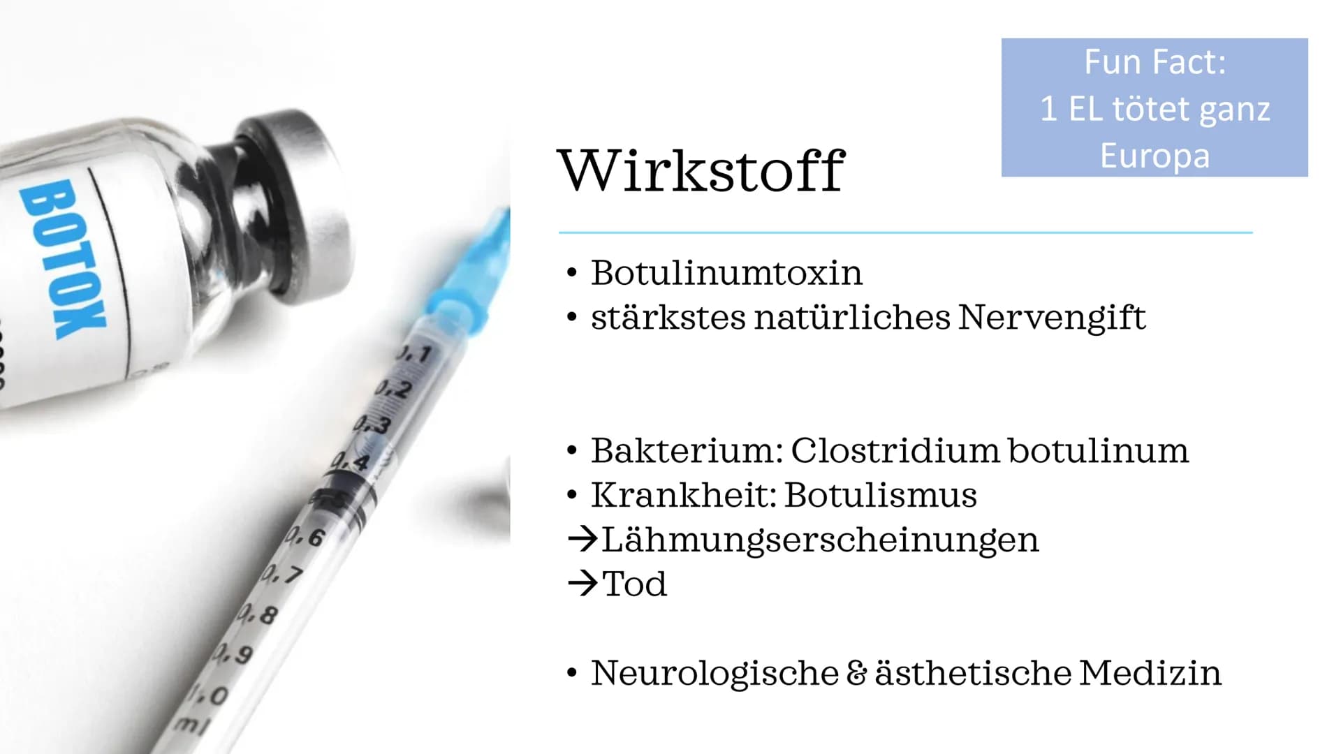 Botox
vom Gift zur
Faltenspritze Gliederung
Wirkstoff
Fallbeispiel
Geschichte
Wirkung
Verwendung &
Nutzen
Fun Facts BOTOX
0.9
10
ml
9.8
0.6
