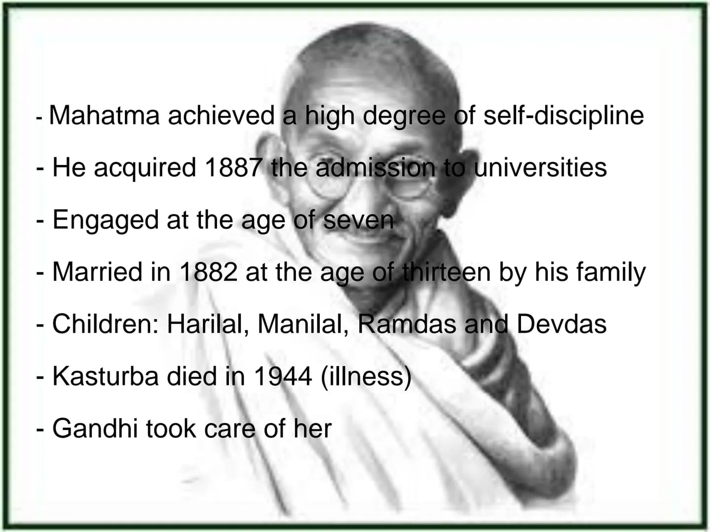 Mahatma
Gandhi Inhalt
.Parents, childhood and Youth
.Studies
.First resistance Actions
.Two highlights in his life:
→ The salt marsh
→ The h