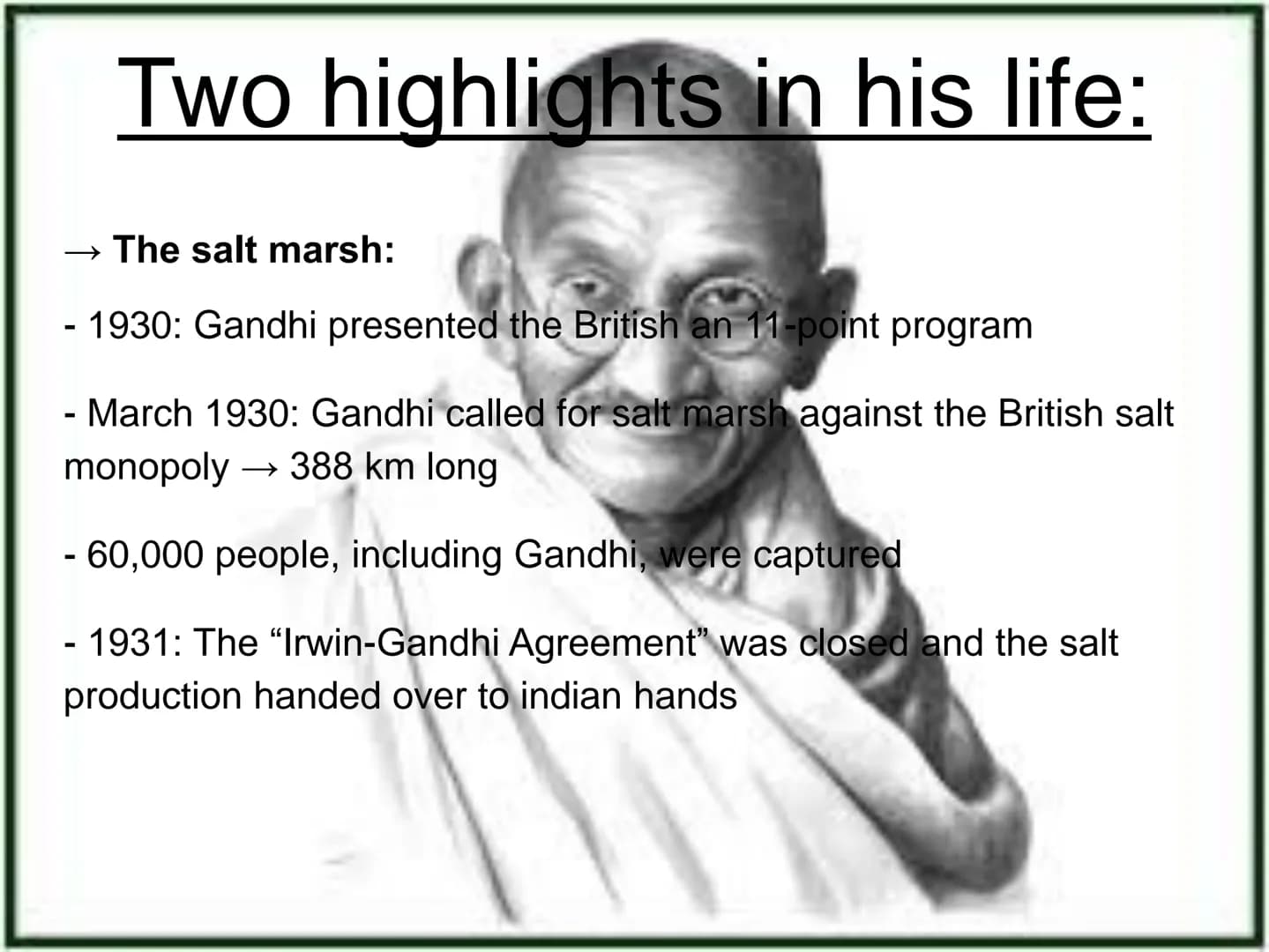 Mahatma
Gandhi Inhalt
.Parents, childhood and Youth
.Studies
.First resistance Actions
.Two highlights in his life:
→ The salt marsh
→ The h