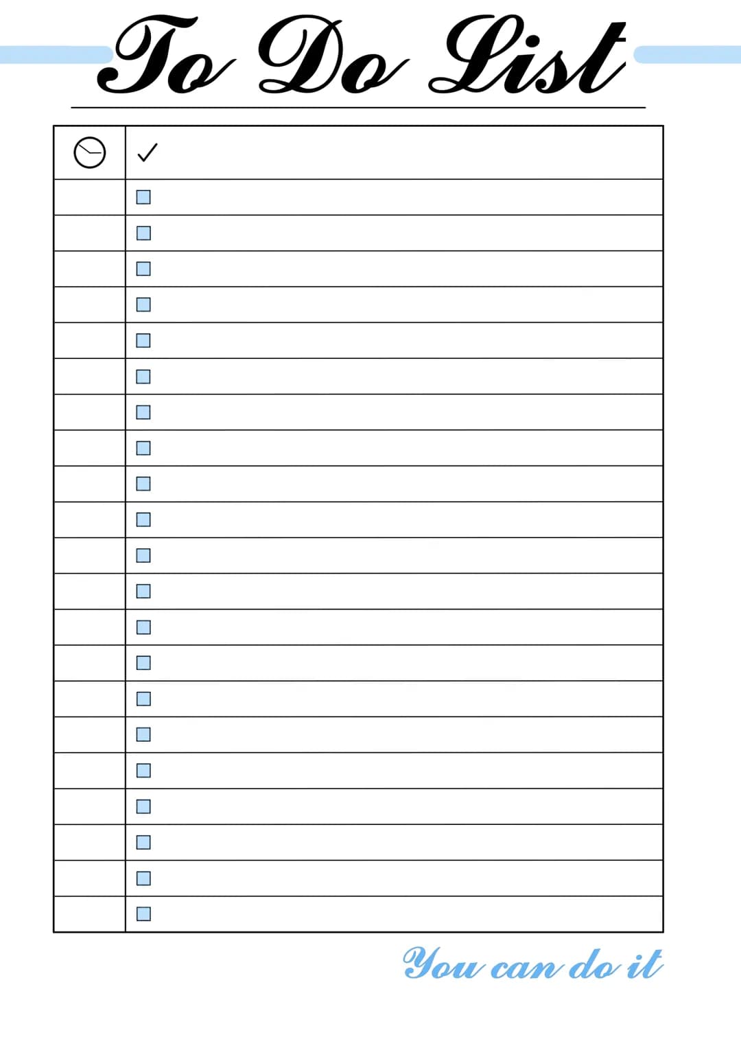 To Do List
✓
☐☐
U
0
U
00
U
U
U
U
0
U
0
You can do it