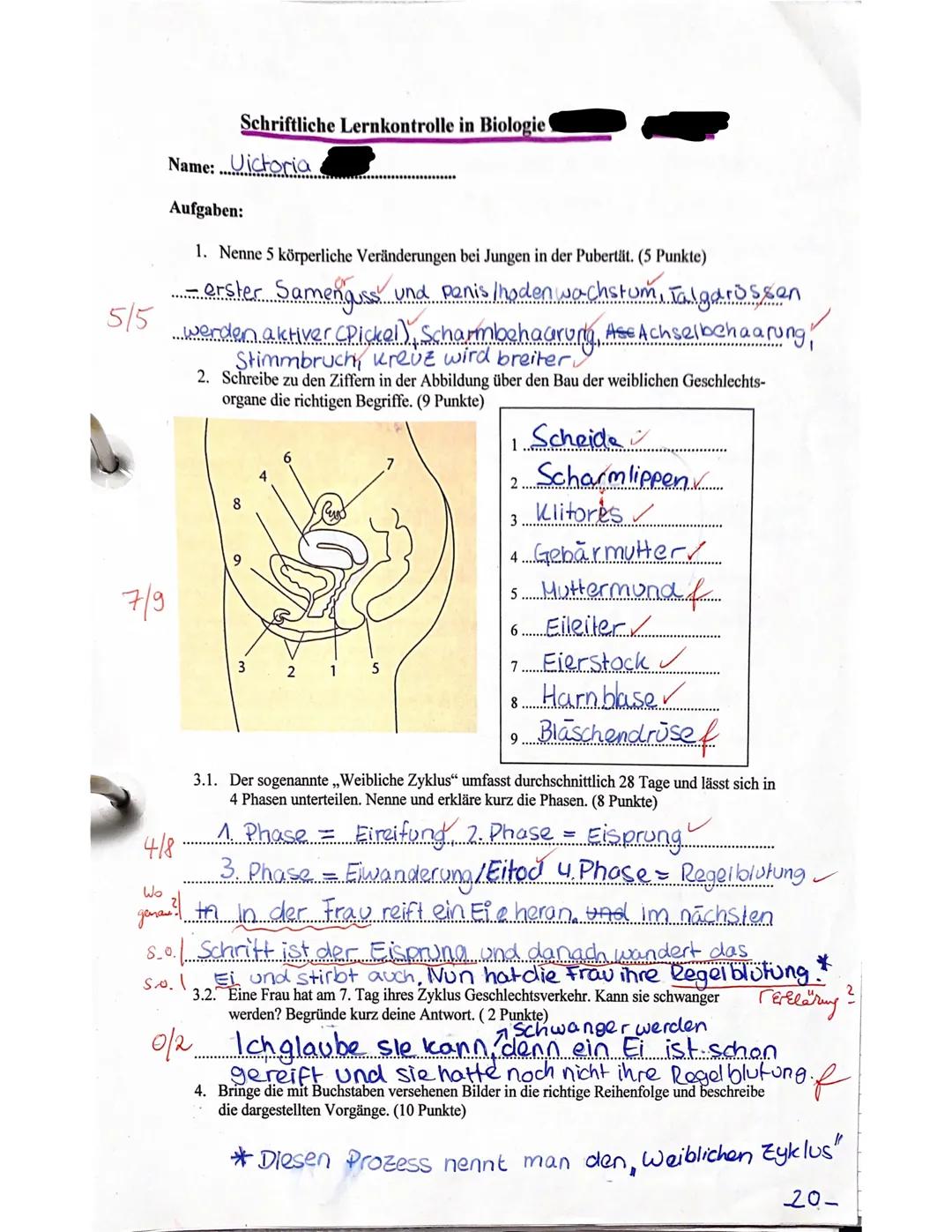 5/5
7/9
Schriftliche Lernkontrolle in Biologie
Name: ... Uictoria
Aufgaben:
1. Nenne 5 körperliche Veränderungen bei Jungen in der Pubertät.