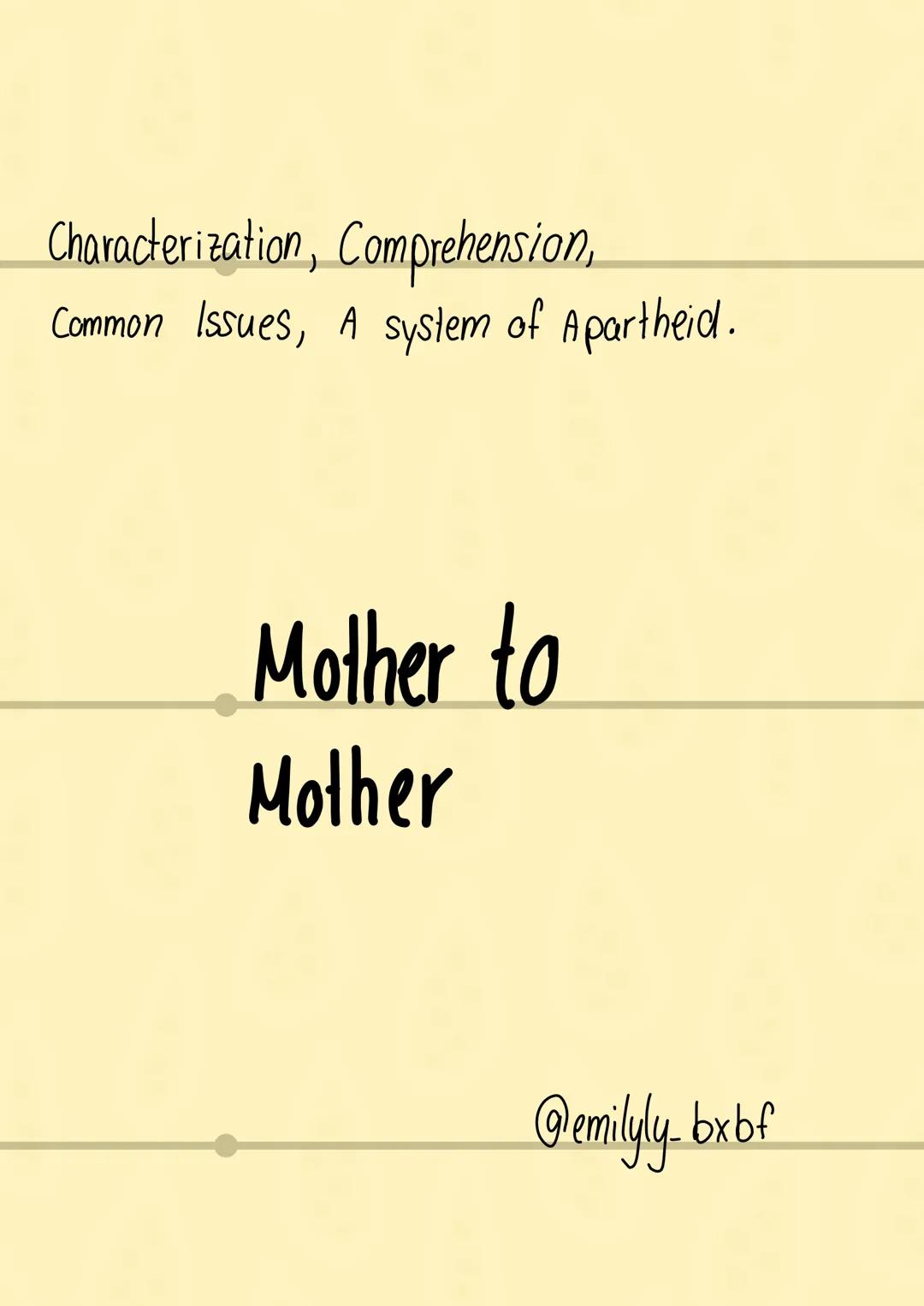 Characterization, Comprehension,
Common Issues, A system of Apartheid.
Mother to
Mother
@emilyly bx b f ABOUT THE AUTHOR:
Sindiwe Magona
nam