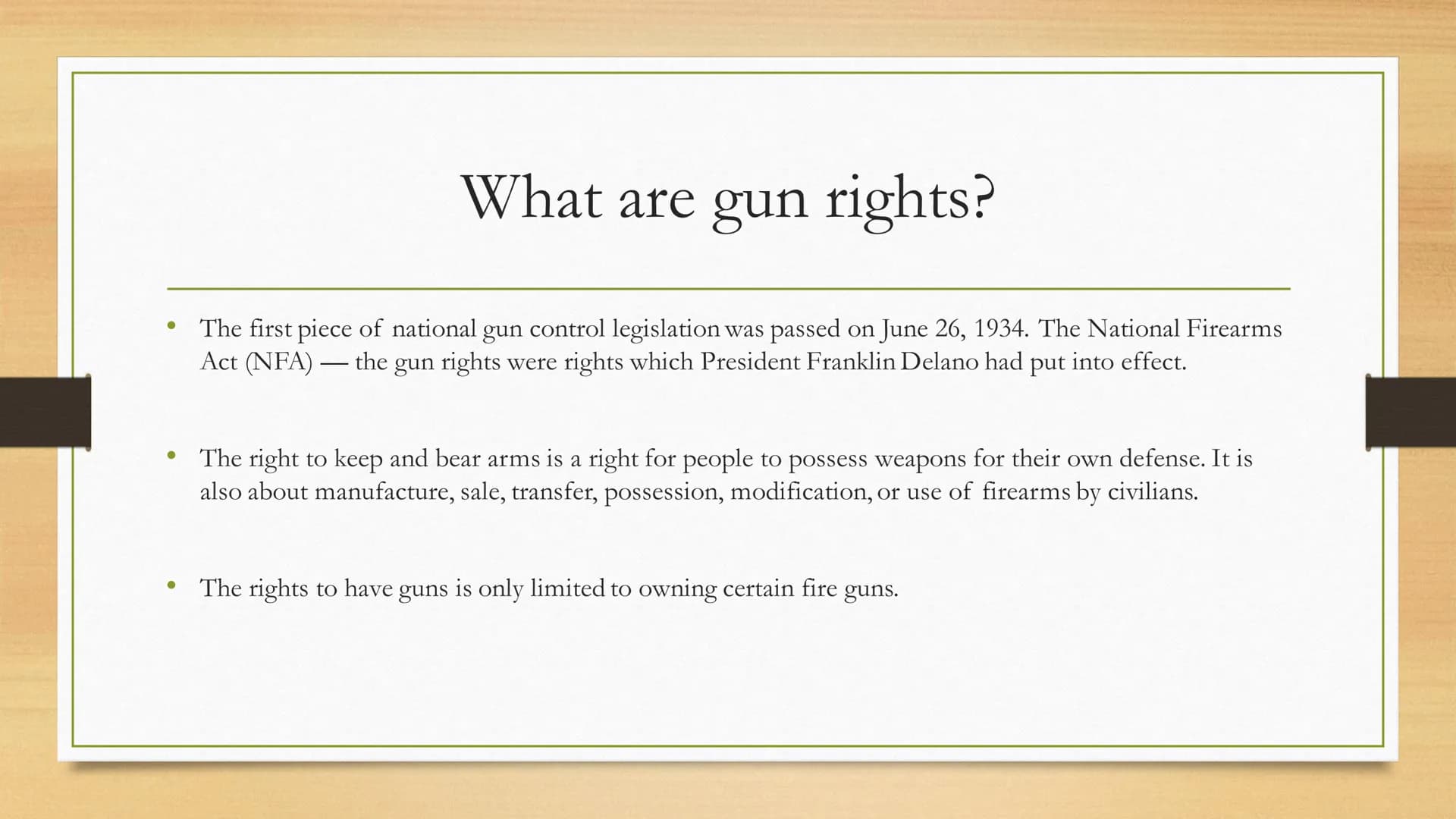 Gun rights and gun
control
What are gun rights?
Where do gun rights exist?
Who has gun rights?
What are positive and negative aspects?
● ●
●