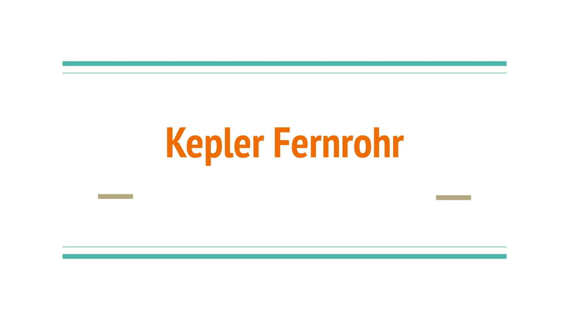 Kepler Fernrohr Themen
Das Fernrohr
Für was benutzt man ein Fernrohr?
Fernrohr und Fernglas
Das Kepler-Fernrohr(Aufbau)
Wer ist Johannes Kep