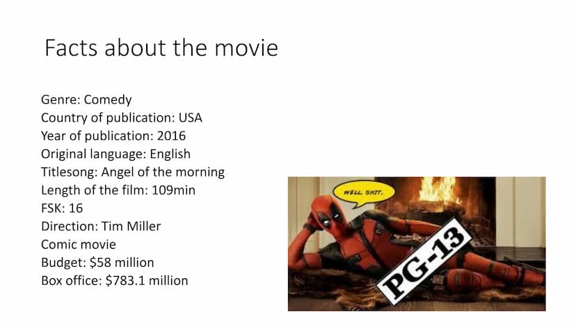 DEADPOOL Structure
●
●
Facts about the movie
Characters
Summary of the story
Moviescene Facts about the movie
Genre: Comedy
Country of publi