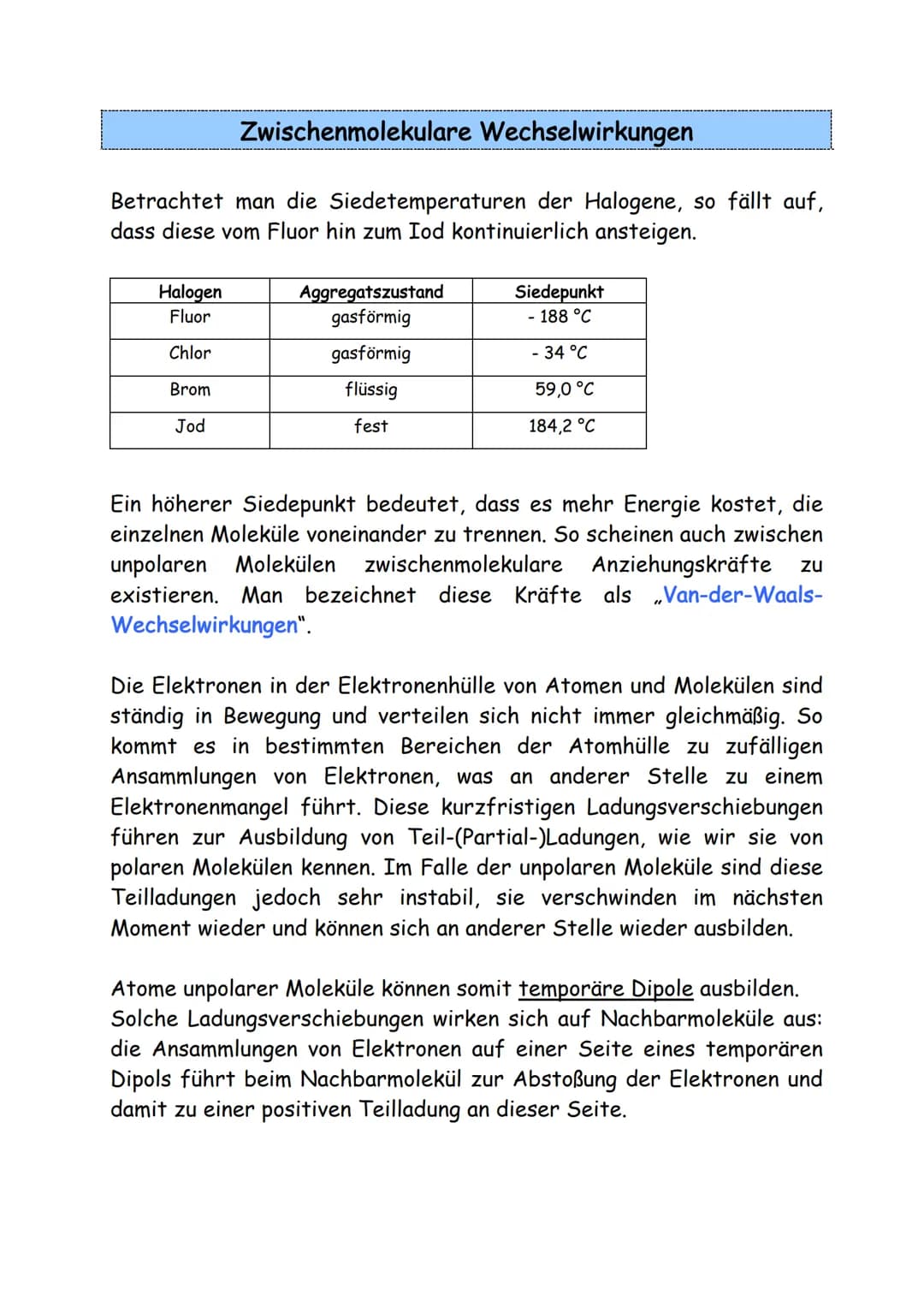 Zwischenmolekulare Wechselwirkungen
Bei der Vorhersage von Stoffeigenschaften kann man sich in der
Chemie durchweg auf drei Faustregeln verl