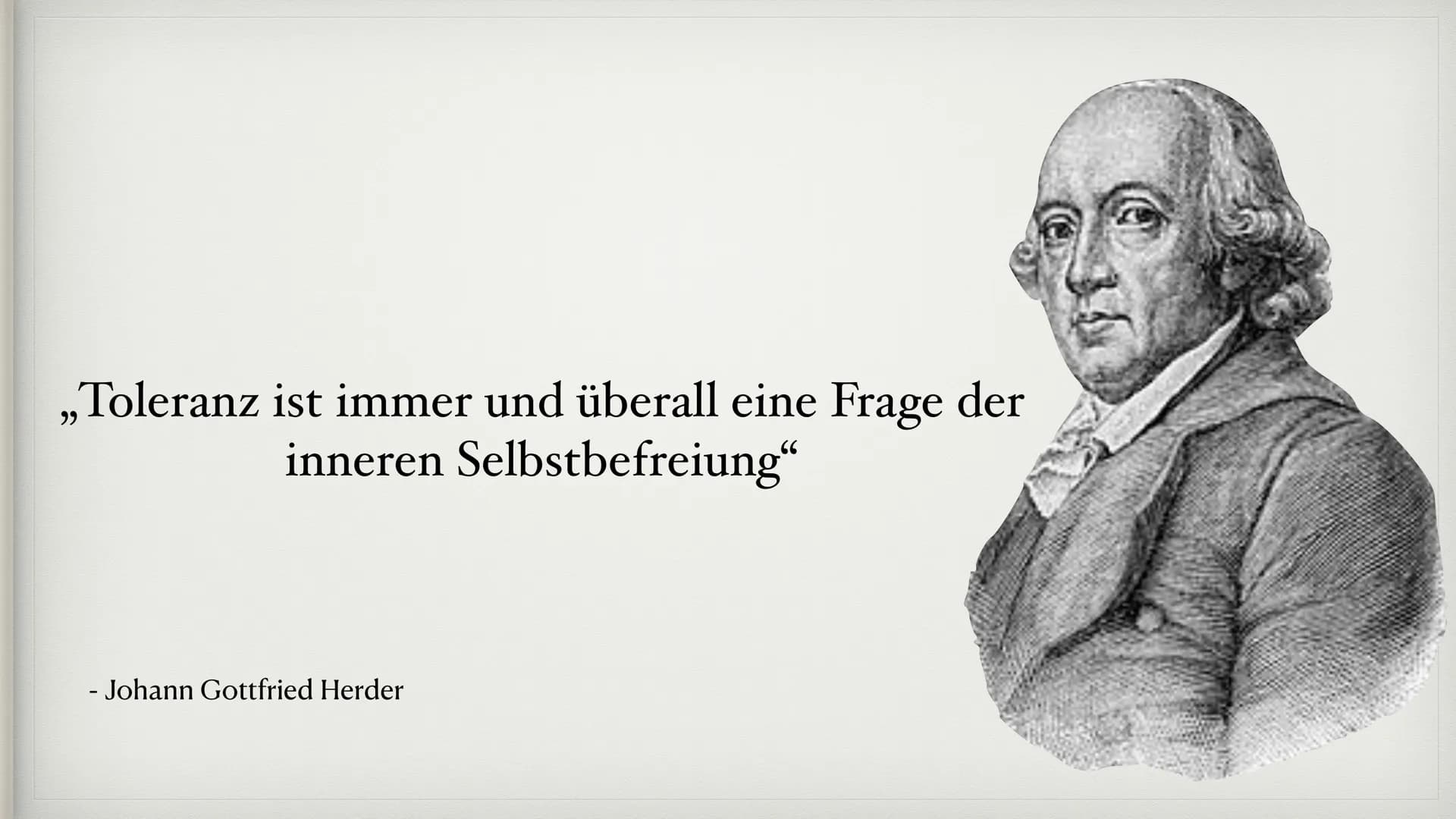 „Toleranz ist immer und überall eine Frage der
inneren
Selbstbefreiung"
- Johann Gottfried Herder Die Klassik
1786-1832 Gliederung
1. Allgem