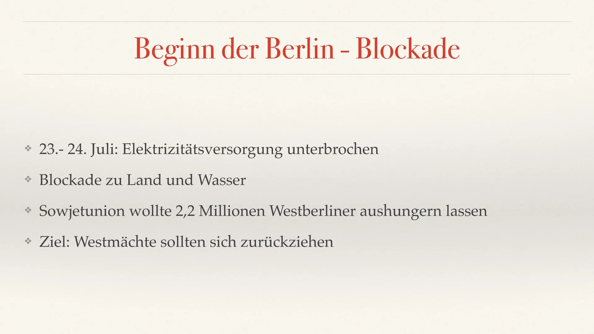 Emma Wagenknecht
Die Berlin- Blockade
Geschichte Leistungskurs Q4 *Vorgeschichte
*Verlauf
1.1. Beginn der Blockade
*1.2. Während der Blockad