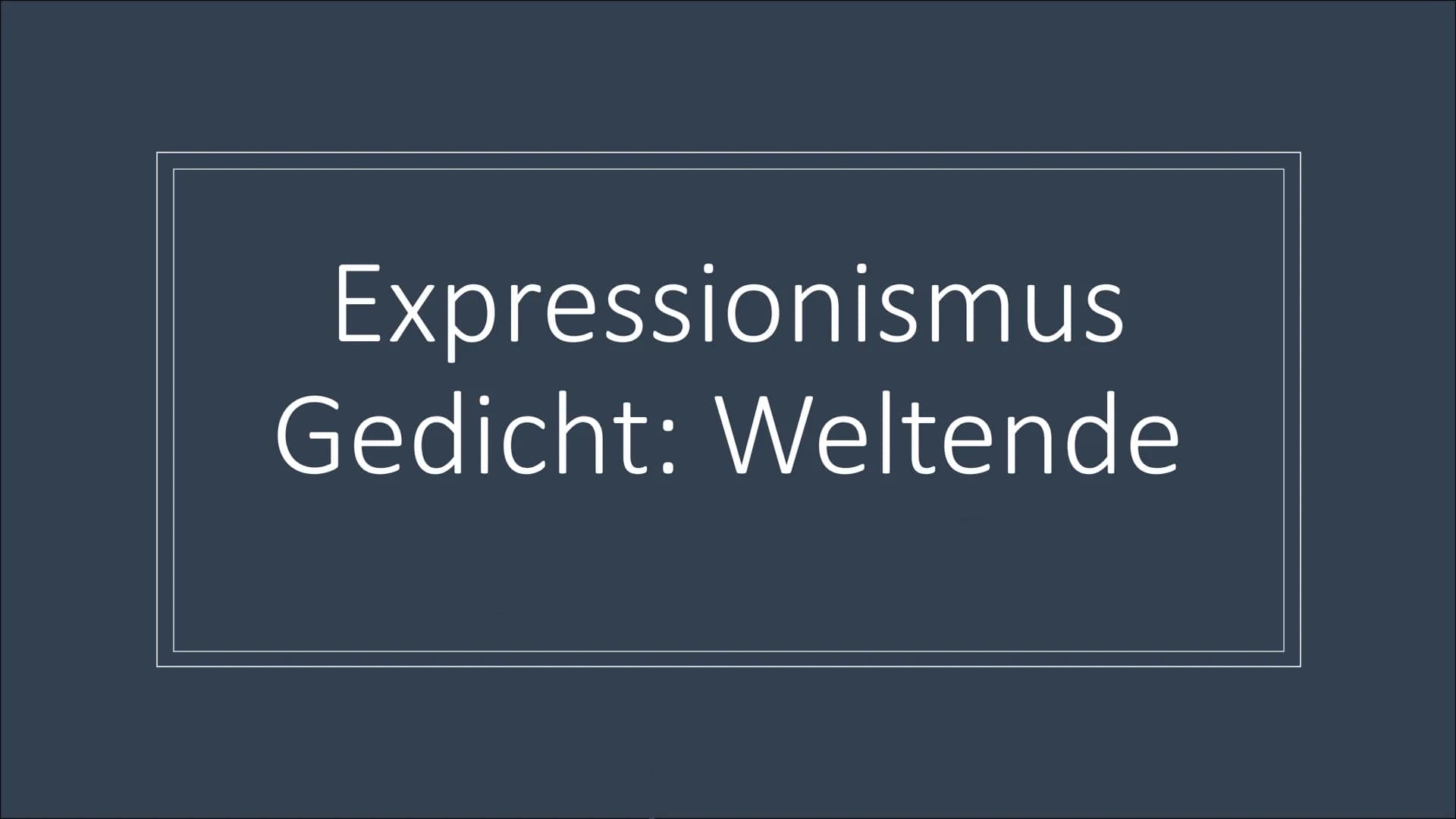 Expressionismus
Gedicht: Weltende Inhalt
• Expressionismus
●
●
- Was ist Expressionismus?
- Entstehung des Expressionismus
Expressionismus d