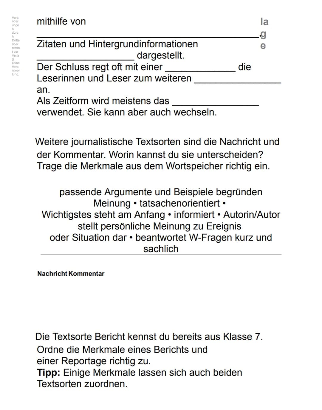 Textart
Meldung
Bericht
Aufgabe/ Ziel
Wissen über
Ereignisse
vermitteln
Er ergänzt die
Nachricht um
zusätzliche
Elemente
wie konkrete
Einzel