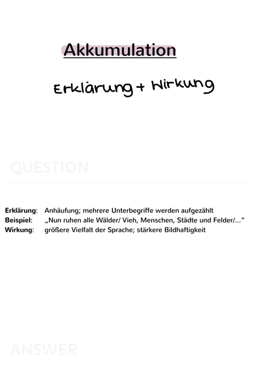 rhetorische
Mittel Akkumulation
Erklärung + Wirkung
QUESTION
Erklärung: Anhäufung; mehrere Unterbegriffe werden aufgezählt
Beispiel: ,,Nun r
