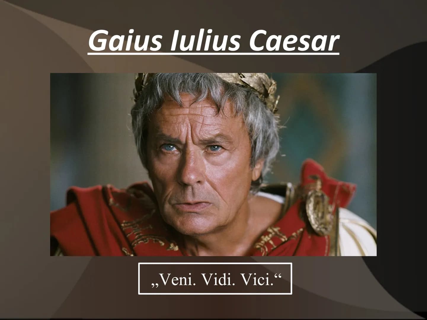 Gaius Iulius Caesar
21.1
„Veni. Vidi. Vici."
وو ●
geboren am 13. Juli 100 v.Chr.
gestorben am 15. März 44 v.Chr. (durch ein Attentat)
Vater: