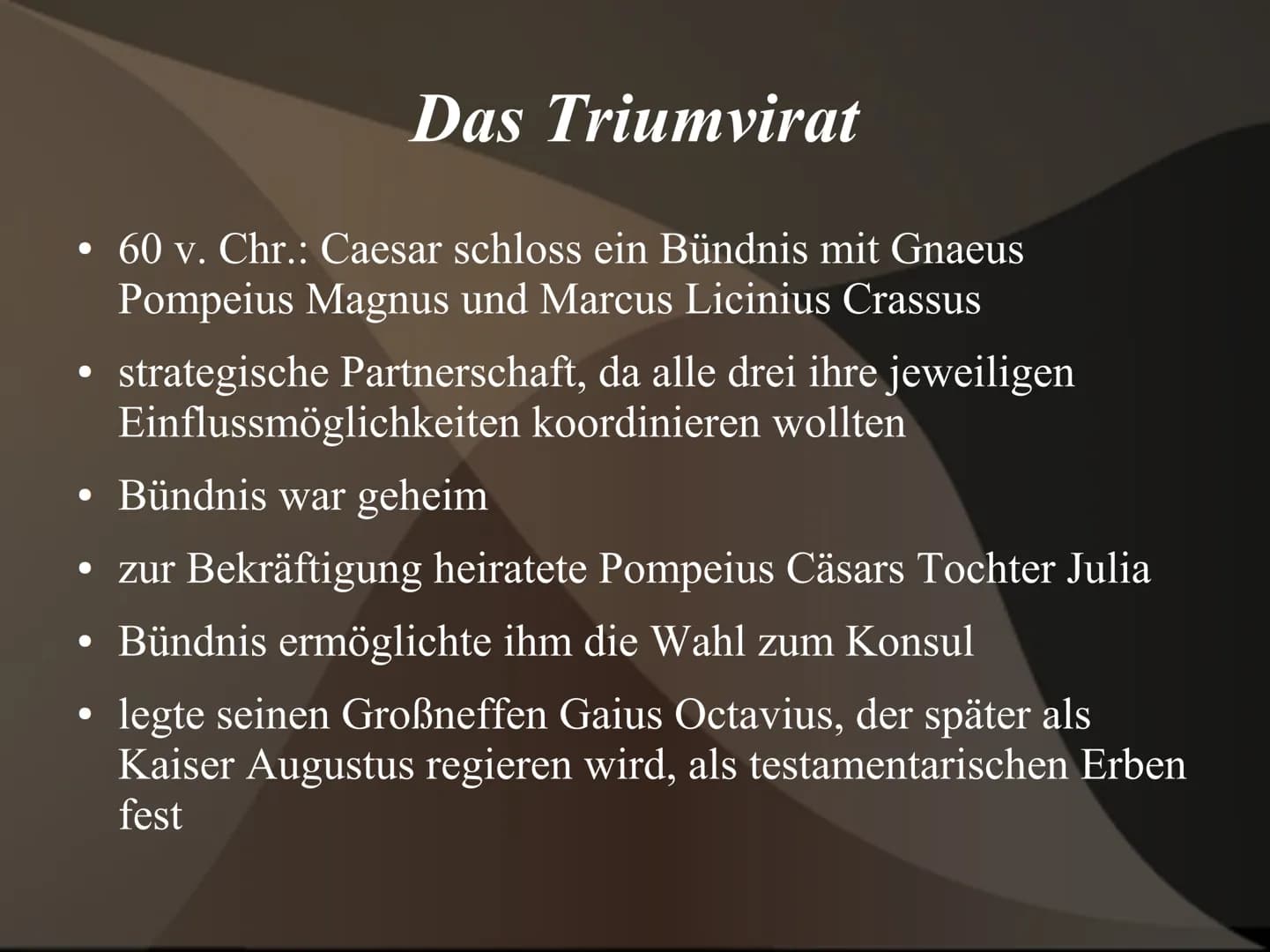 Gaius Iulius Caesar
21.1
„Veni. Vidi. Vici."
وو ●
geboren am 13. Juli 100 v.Chr.
gestorben am 15. März 44 v.Chr. (durch ein Attentat)
Vater: