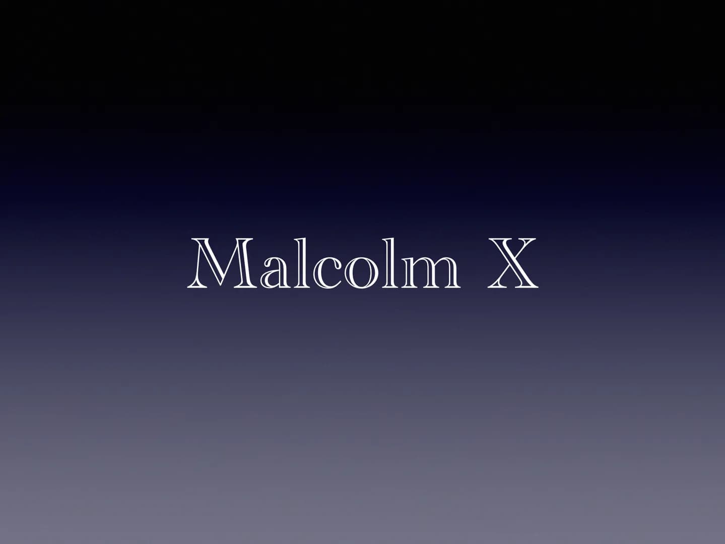 Malcolm X • Who is Malcolm X?
●
●
●
●
●
●
table of contents
●
Family
Early years
Death threats
Assassination
Philosophy
Malcolm X:"Message t