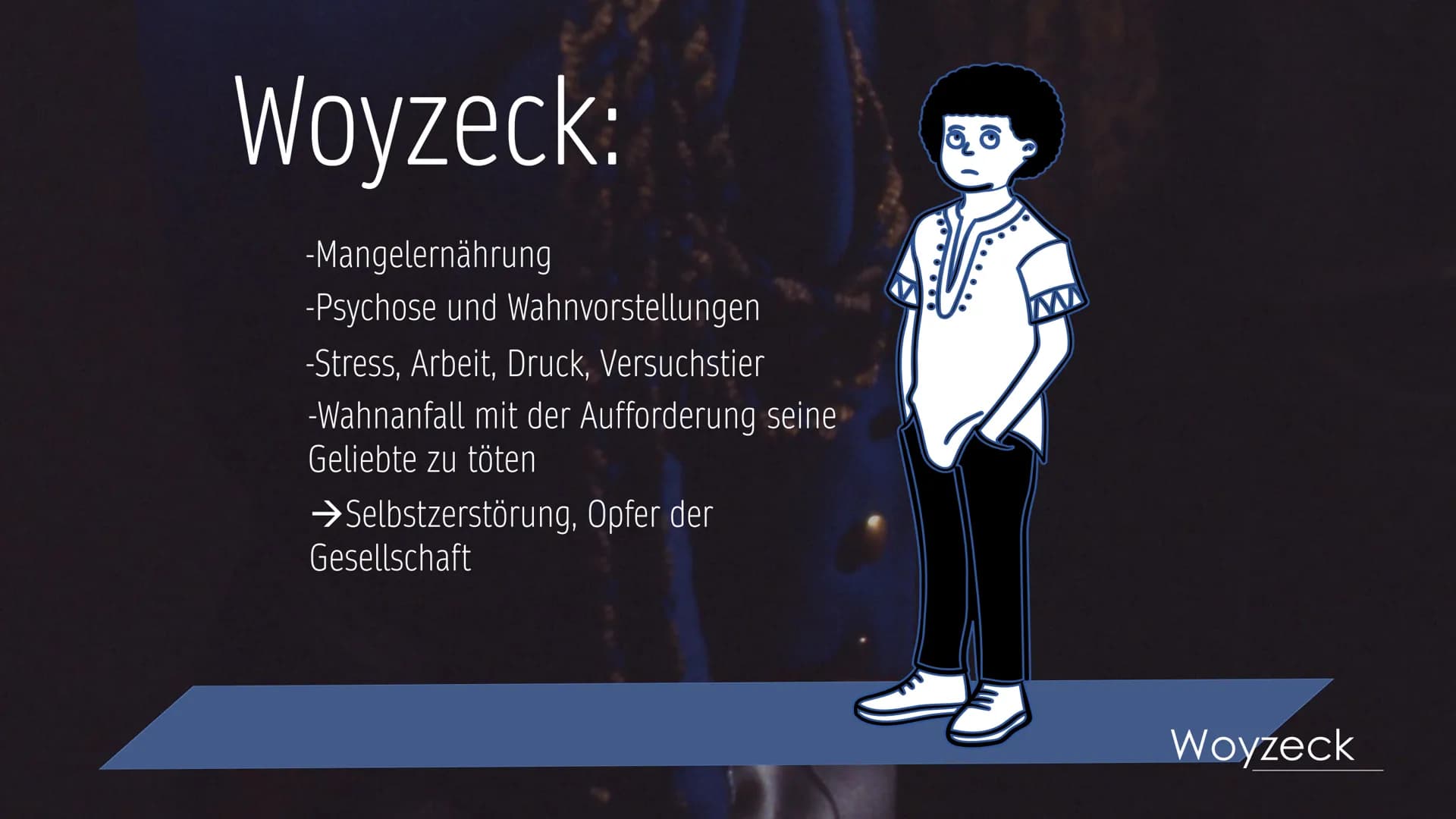 Woyzeck Woyzeck
vom Machtlosen zum Mörder Personenkonstellation im Drama
Woyzeck Woyzeck:
-Mangelernährung
-Psychose und Wahnvorstellungen
-