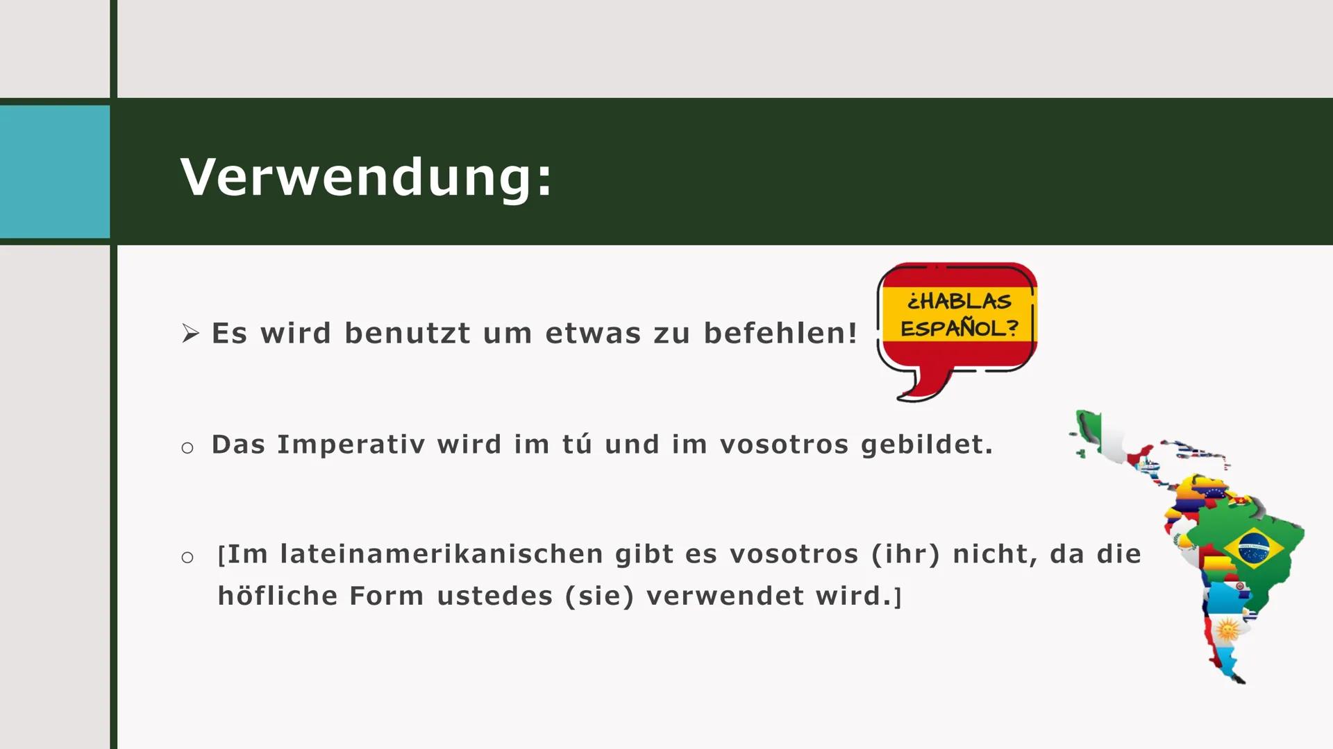 IMPERATIVO
Spanisch Verwendung:
Es wird benutzt um etwas zu befehlen!
¿HABLAS
ESPAÑOL?
o Das Imperativ wird im tú und im vosotros gebildet.
