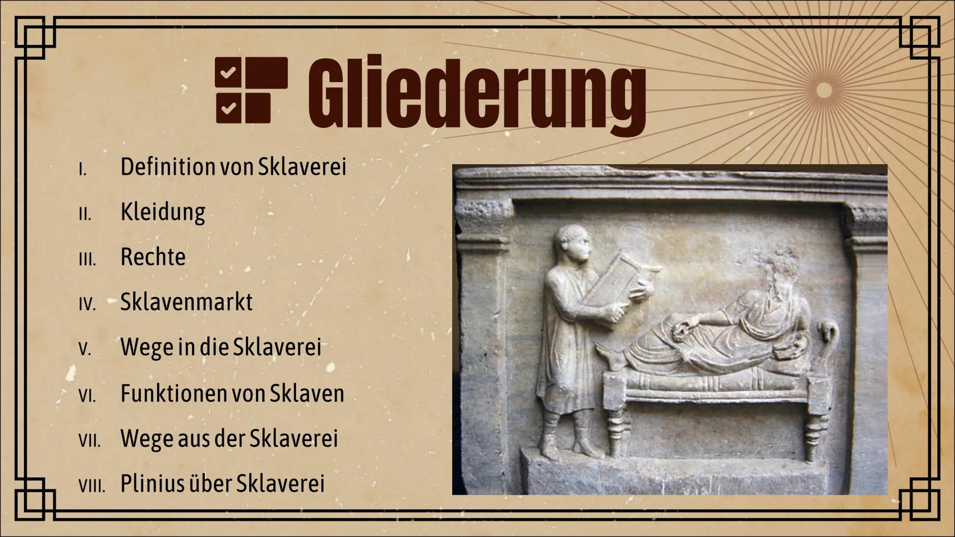 # Sklaverei

in der Antike # Gliederung

I. Definition von Sklaverei

II. Kleidung

III. Rechte

IV. Sklavenmarkt

V. Wege in die Sklaverei
