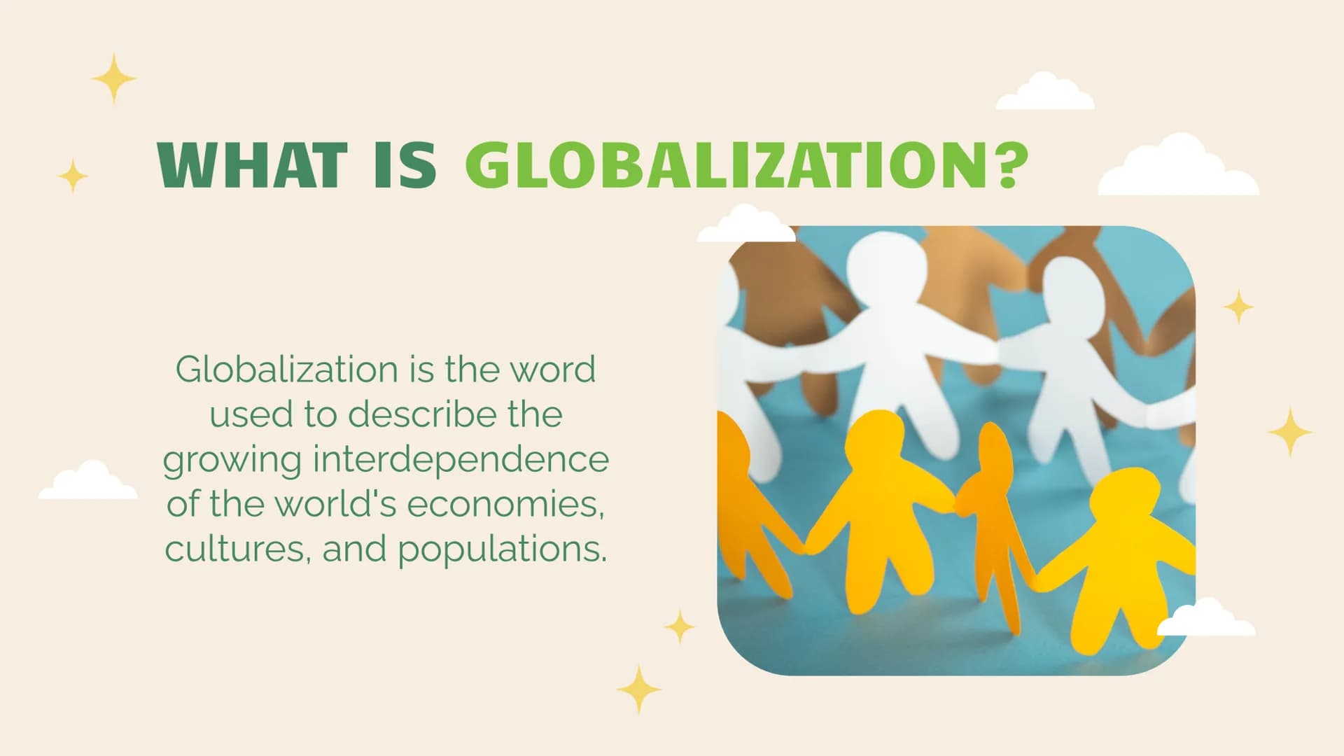 Globalization
TE
A presentation by Hira TABLE OF CONTENTS
01
DEFINITION
04
CULTURE
02
THREE ERAS
05
POLITIC
03
ECONOMY
06
WH-QUESTIONS "Glob