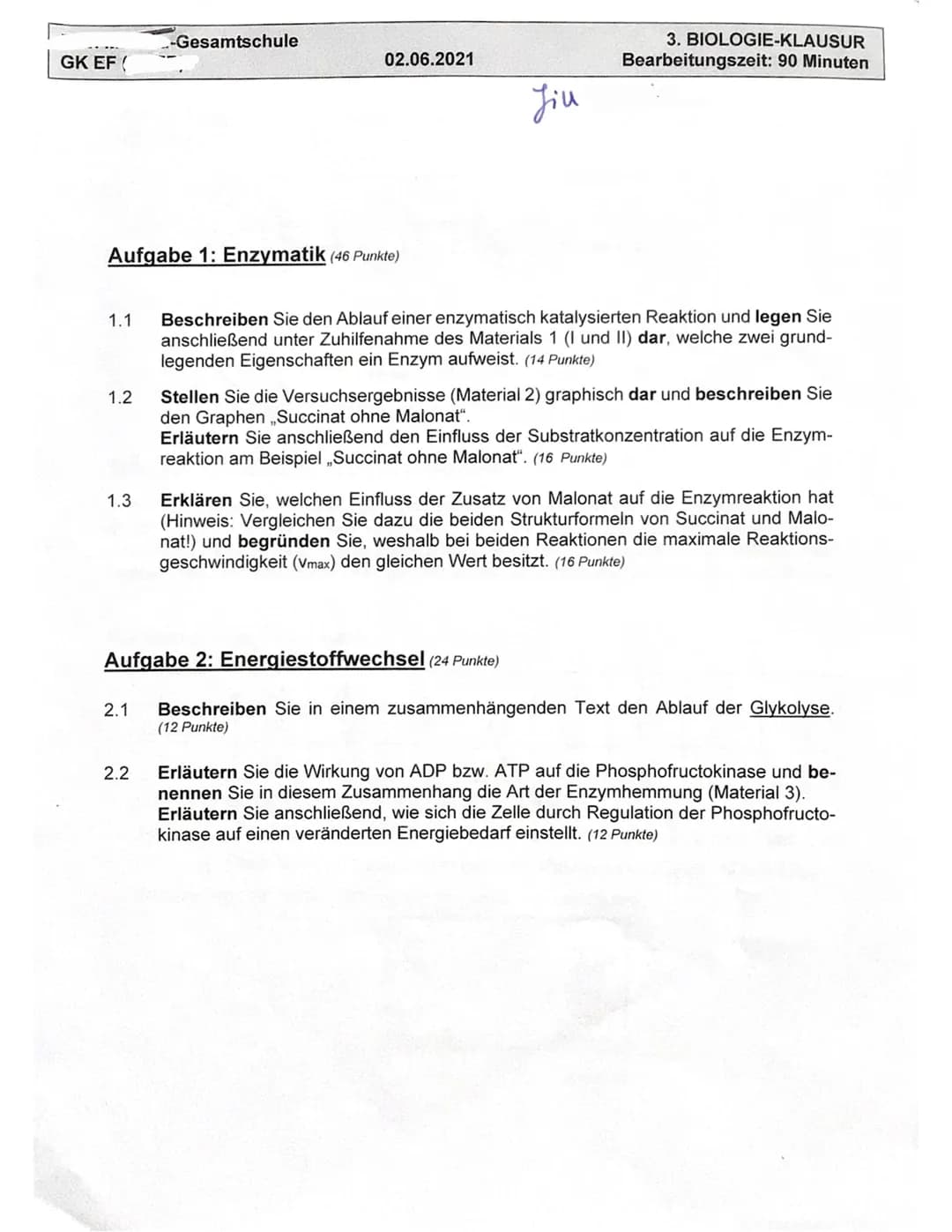 GK EF (
1.1
Aufgabe 1: Enzymatik (46 Punkte)
1.2
1.3
-Gesamtschule
2.1
02.06.2021
2.2
Jiu
3. BIOLOGIE-KLAUSUR
Bearbeitungszeit: 90 Minuten
B