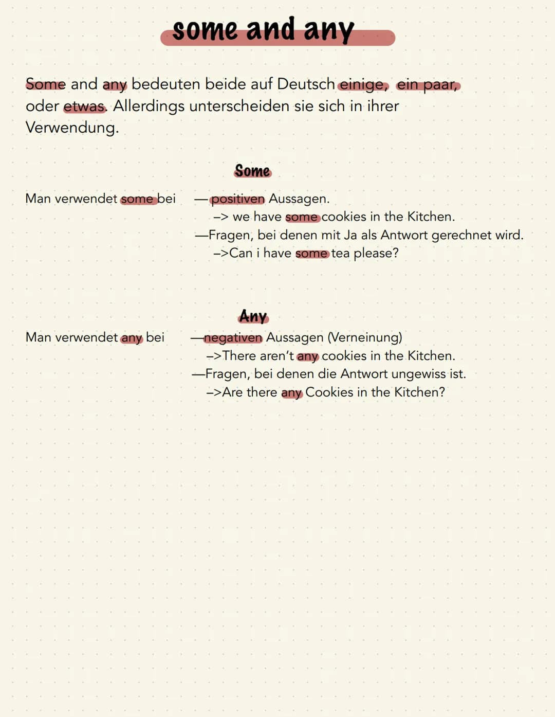 some and any
Some and any bedeuten beide auf Deutsch einige, ein paar,
oder etwas. Allerdings unterscheiden sie sich in ihrer
Verwendung.
Ma