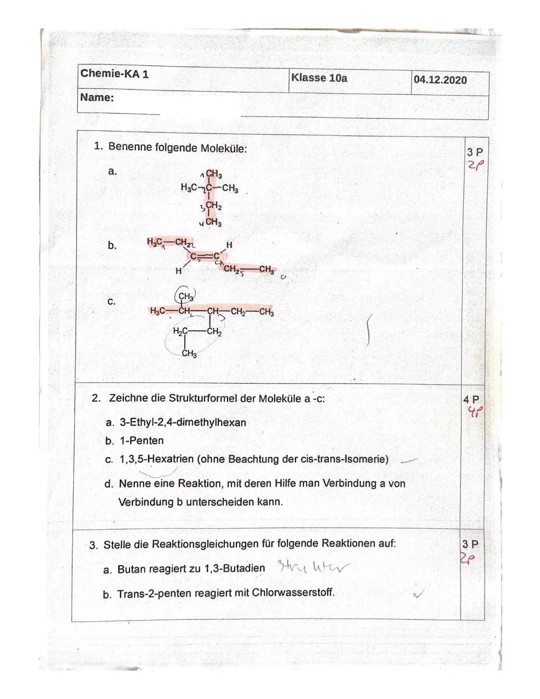Chemie-KA 1
Name:
1. Benenne folgende Moleküle:
a.
b.
C.
1 CH3
H₂C-C-CH₂
H
CH3
H3C-CH
H₂C-
CH3
3CH₂
CH3
-CH₂
-CH-CH₂ CH3
-CH₂
Klasse 10a
2. 