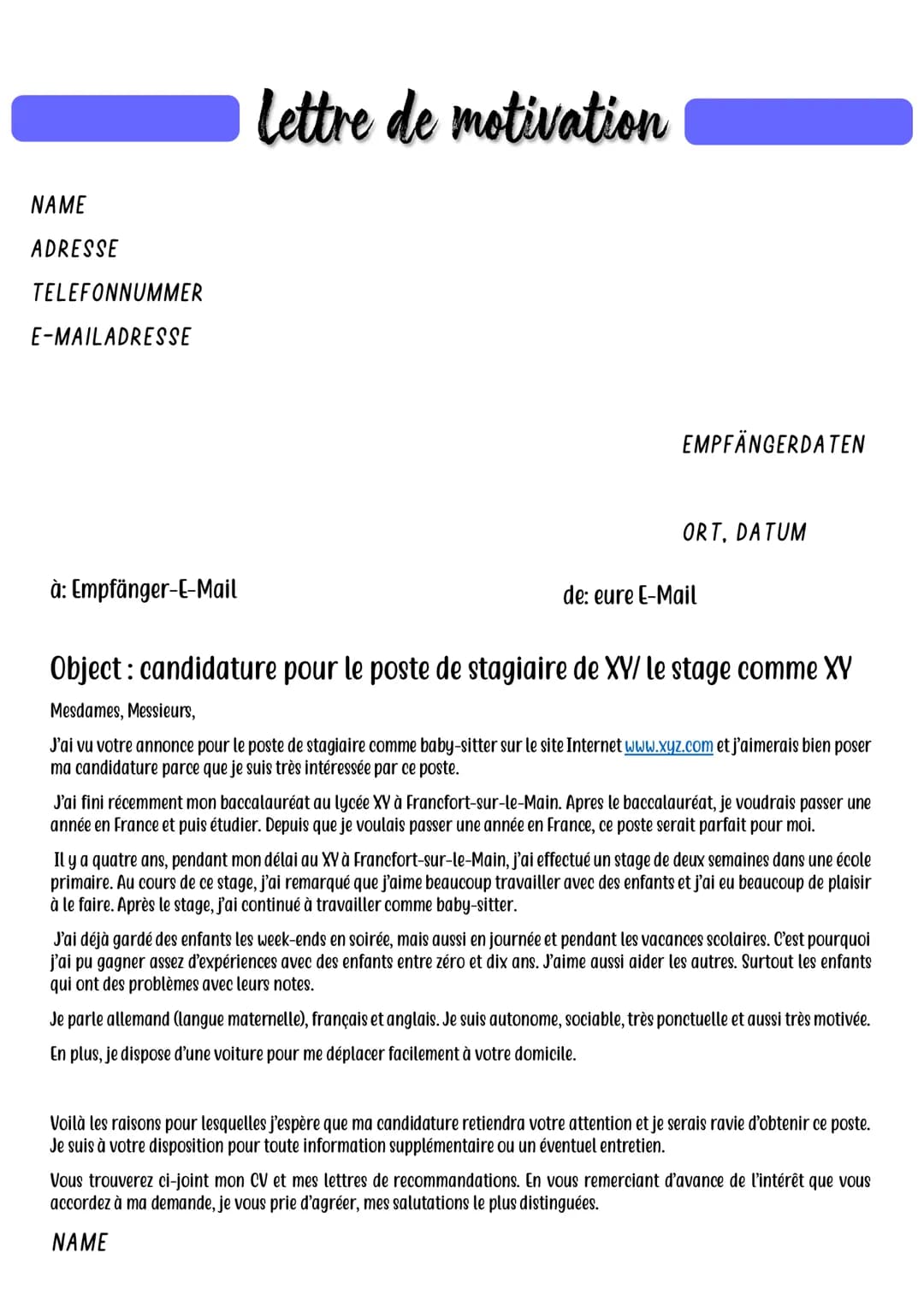 NAME
ADRESSE
TELEFONNUMMER
E-MAILADRESSE
à: Empfänger-E-Mail
Lettre de motivation
EMPFÄNGERDATEN
ORT, DATUM
de: eure E-Mail
Object: candidat