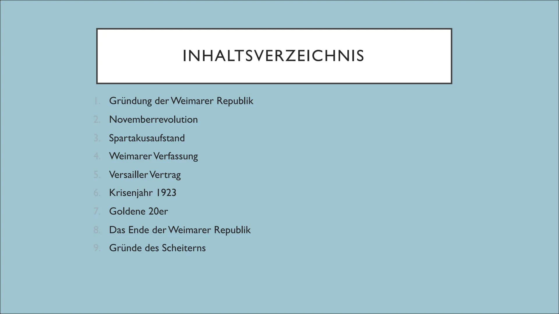 WEIMARER REPUBLIK INHALTSVERZEICHNIS
[. Gründung der Weimarer Republik
2. Novemberrevolution
3. Spartakusaufstand
4. Weimarer Verfassung
5. 