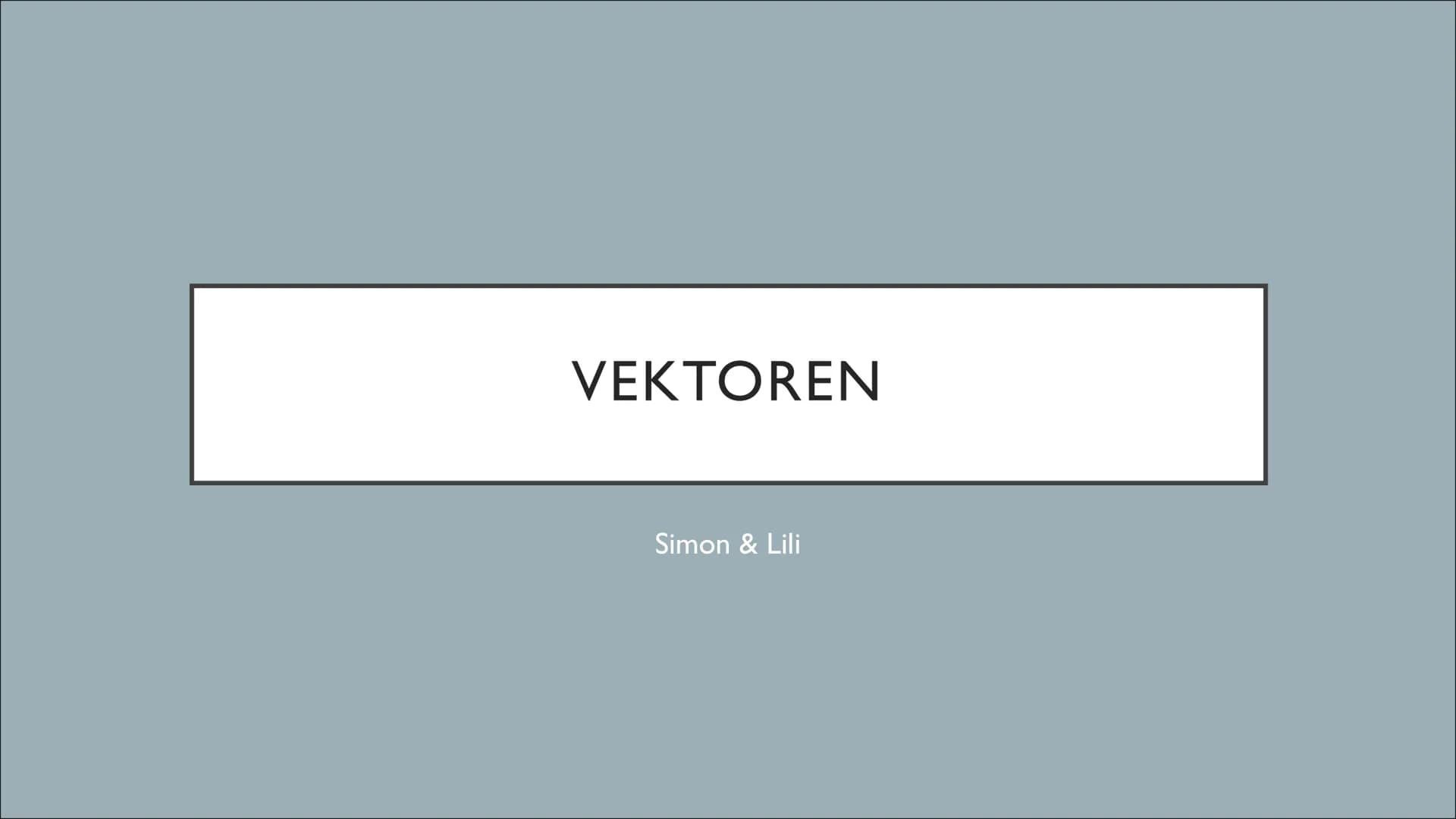 VEKTOREN
Simon & Lili GRUNDLAGEN
Vektor = Verschiebung im Raum
einzeichnen:
t
bestimmen:
A (×₁ 1×₂ 1×3)
1x2
B (x₁1x₂1x3) 12
AB =
VEKTOR BERE