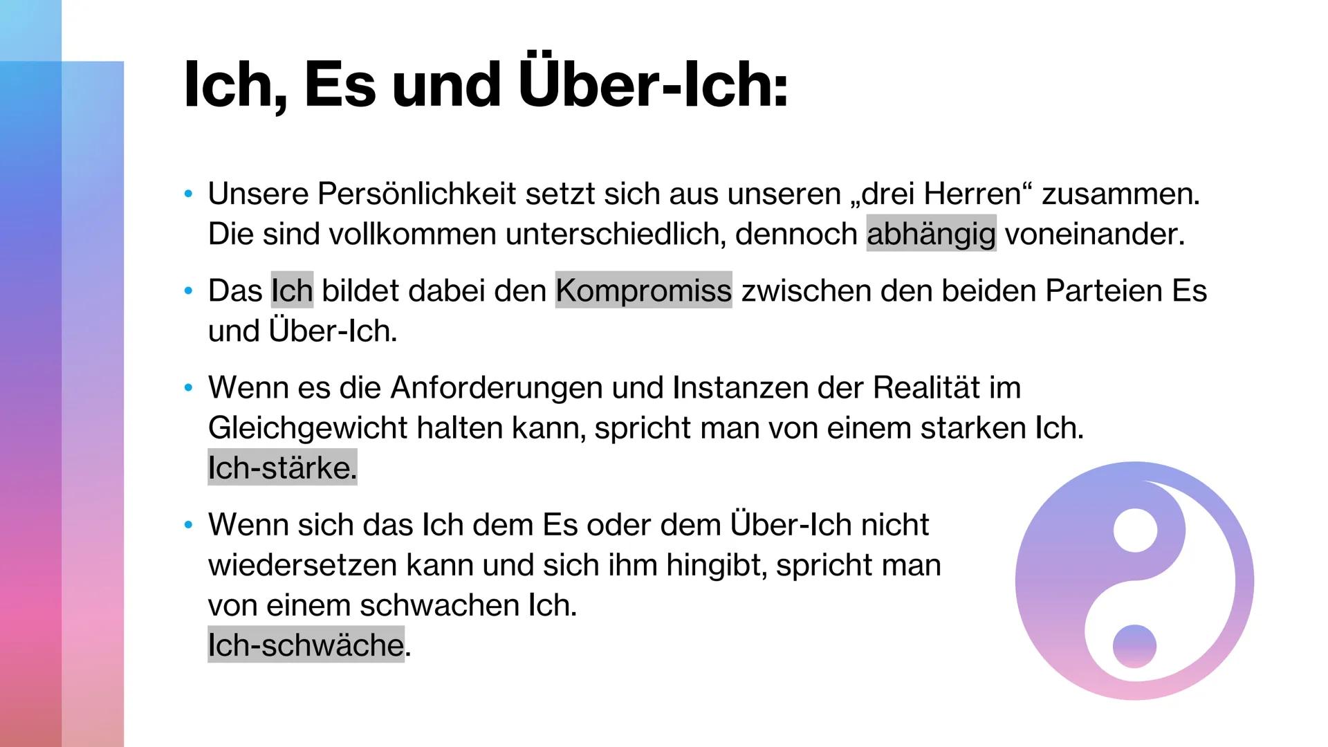 Instanzen und
Dynamik der
Persönlichkeit
it
k Instanzen nach Freud:
●
Ich:
Es:
• Über-Ich:
Instanz der Auseinandersetzung mit Realität/Allta