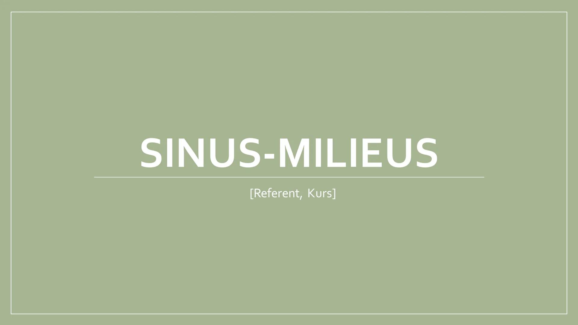 SINUS-MILIEUS
[Referent, Kurs] GLIEDERUNG
●
• Vorteile
●
●
Definition
●
Die verschiedenen Milieus & deren Merkmale
Milieubeispiel
Habitus DE