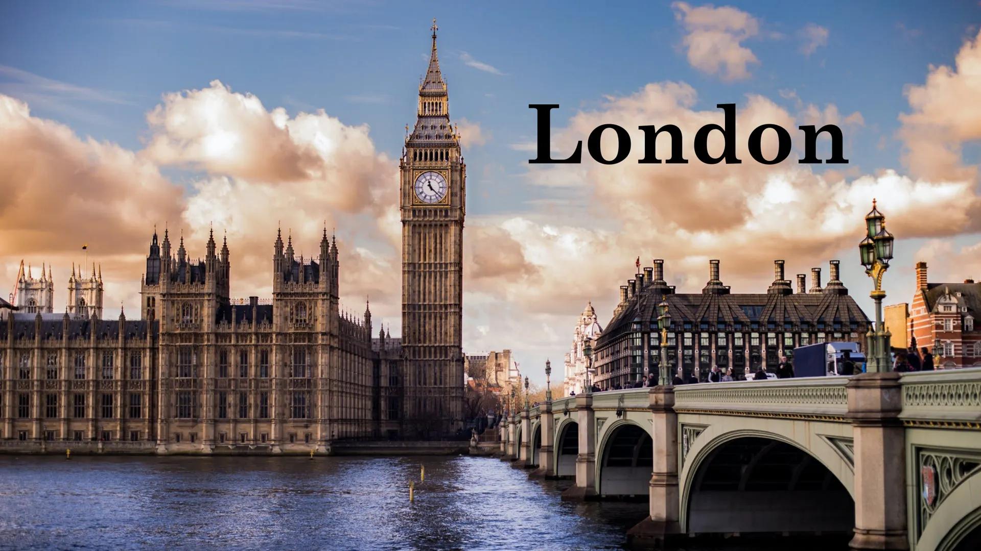 Englisch
Facts:
London is about 2000 years old
32 districts
Country: Great Britain
Part of the country: England
Population: 8.9 million
0.00