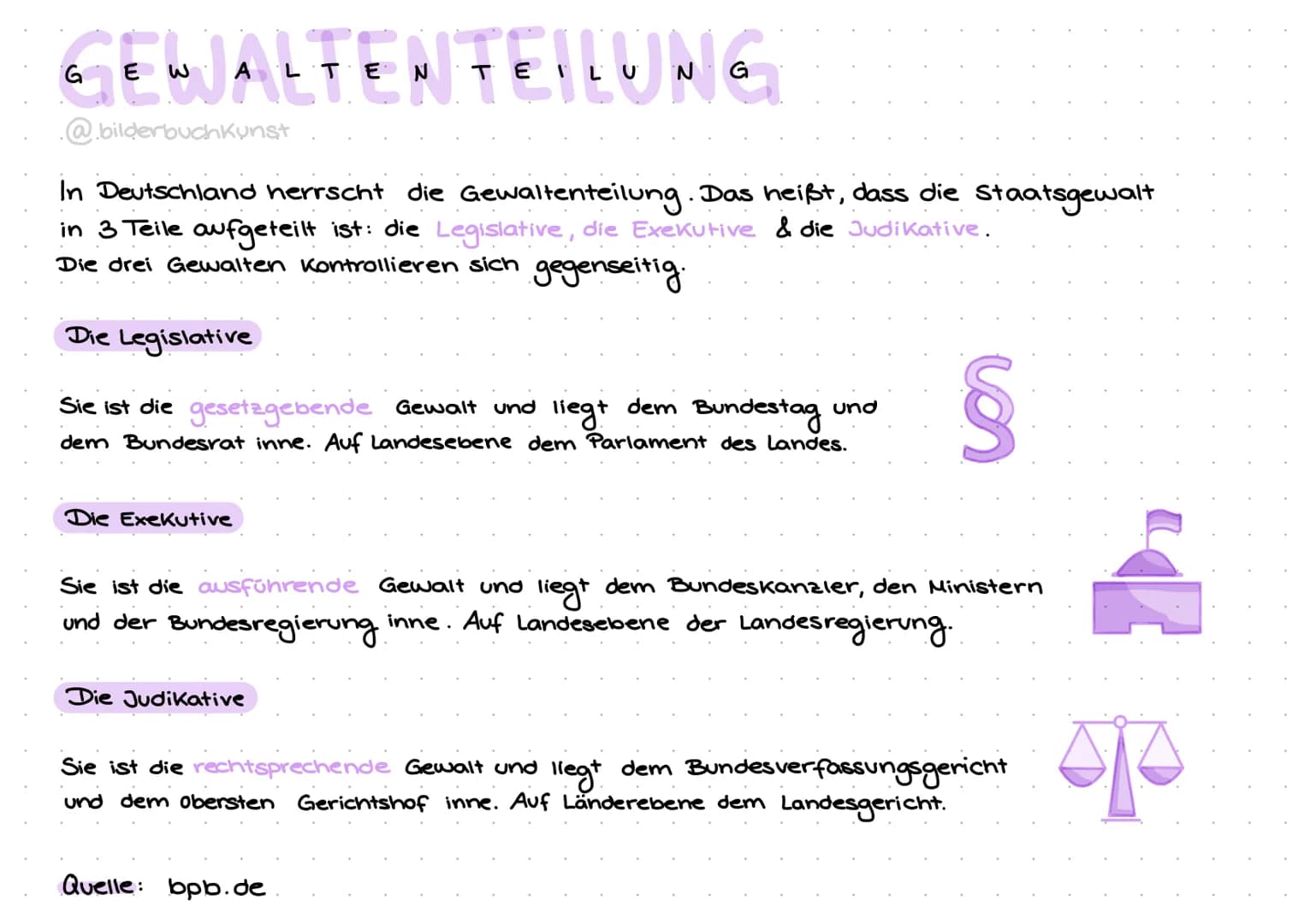GEWALTEN TEILUNG
@bilderbuchkunst
In Deutschland herrscht die Gewaltenteilung. Das heißt, dass die staatsgewalt
in 3 Teile aufgeteilt ist: d
