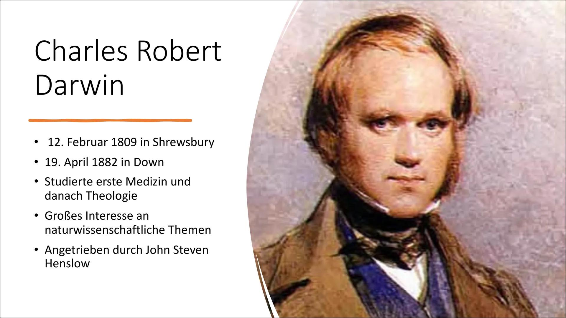 Charles
Darwin

Vater der Evolutionstheorie Inhalt

• Darwins Leben vor seiner Reise mit der Beagle
• Reise mit der Beagle
• Erkenntnisse un