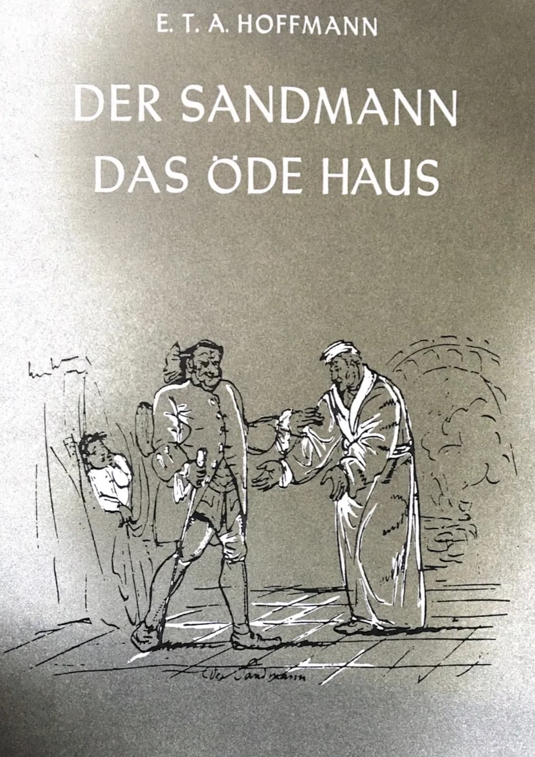 E. T. A. HOFFMANN
DER SANDMANN
DAS ÖDE HAUS
Ever Sand ann
ffd Beziehungen der Charaktere untereinander
eine
Person?
Coppelius
Forschung
Vate