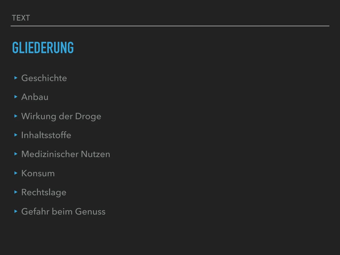 ALS RAUSCHMITTEL
CANNABIS TEXT
GLIEDERUNG
‣ Geschichte
▸ Anbau
► Wirkung der Droge
► Inhaltsstoffe
▸ Medizinischer Nutzen
► Konsum
► Rechtsl