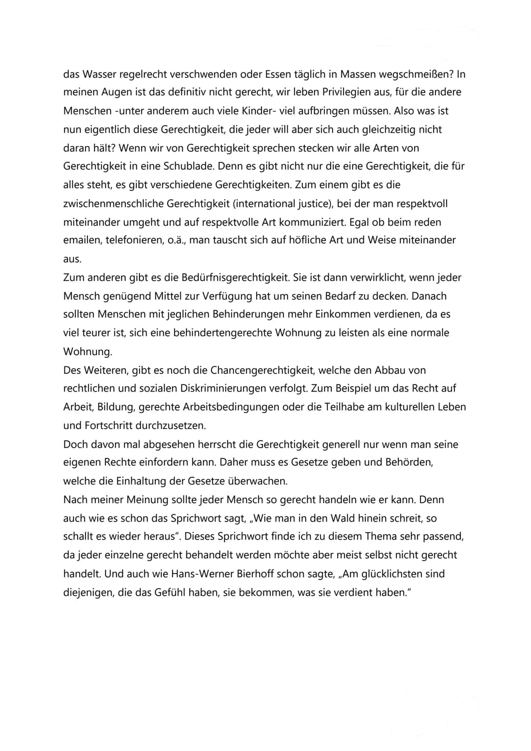 Essay~ Gerechtigkeit
,,Am glücklichsten sind diejenigen, die das Gefühl haben, sie bekommen, was sie
verdient haben."( Sozialforscher Hans-W