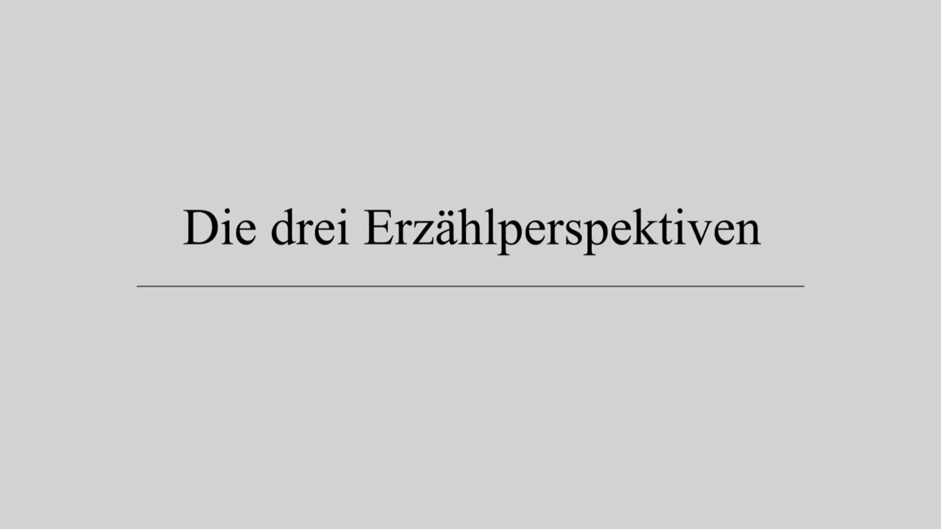 Die drei Erzählperspektiven Das neutrale Erzählen
2
-Beschreibt, was äußerlich wahrnehmbar ist
-Wertet/kommentiert nicht
-Kennt Charakterisi