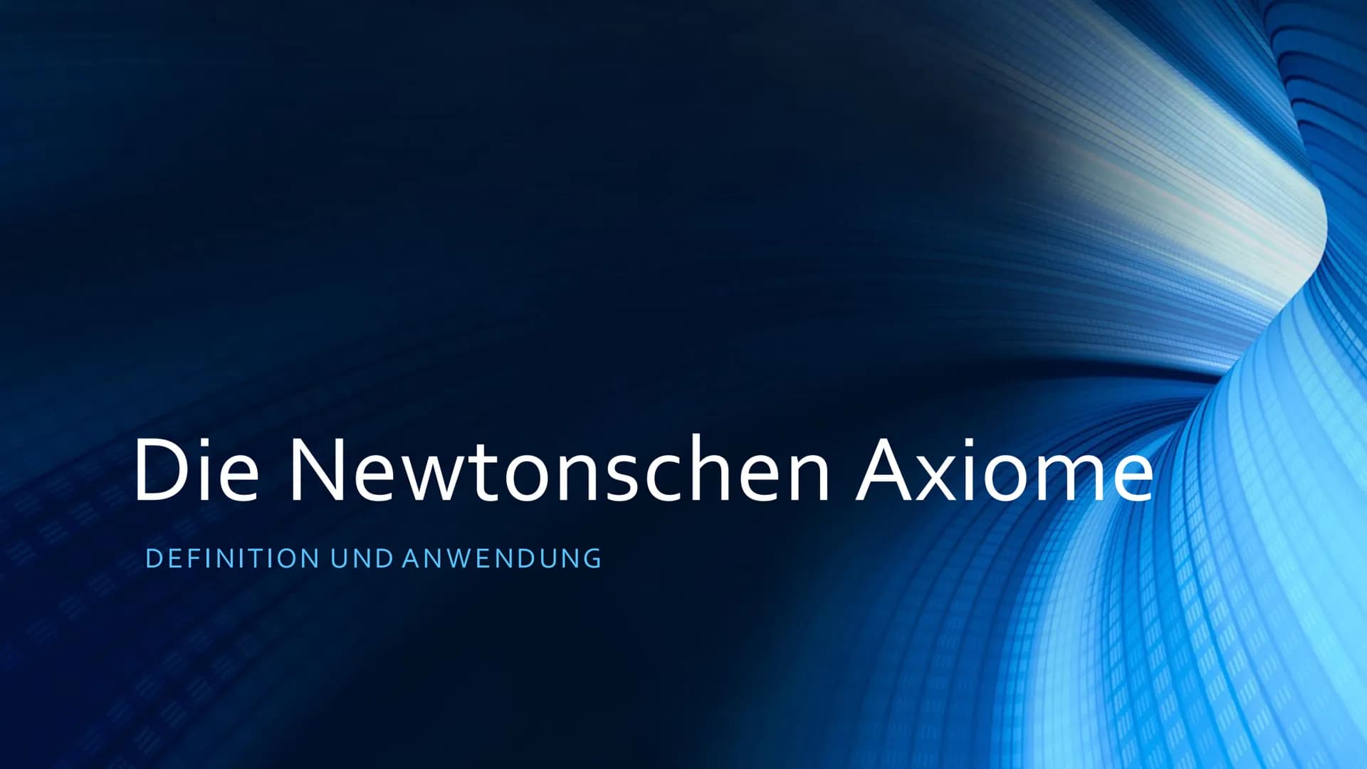 Die Newtonschen Axiome
DEFINITION UND ANWENDUNG
A
A
****** Ablauf:
Wissen: Die Newtonschen Axiome
Erklärung
Erstes Gesetz: Trägheitsprinzip 