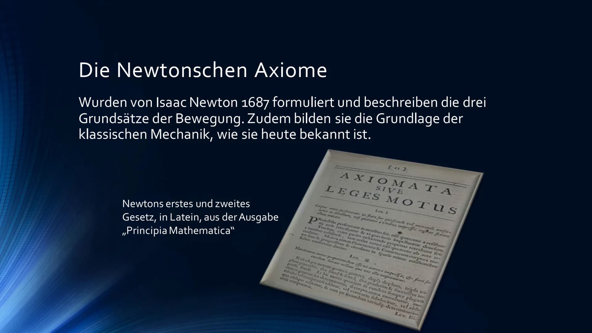 Die Newtonschen Axiome
DEFINITION UND ANWENDUNG
A
A
****** Ablauf:
Wissen: Die Newtonschen Axiome
Erklärung
Erstes Gesetz: Trägheitsprinzip 