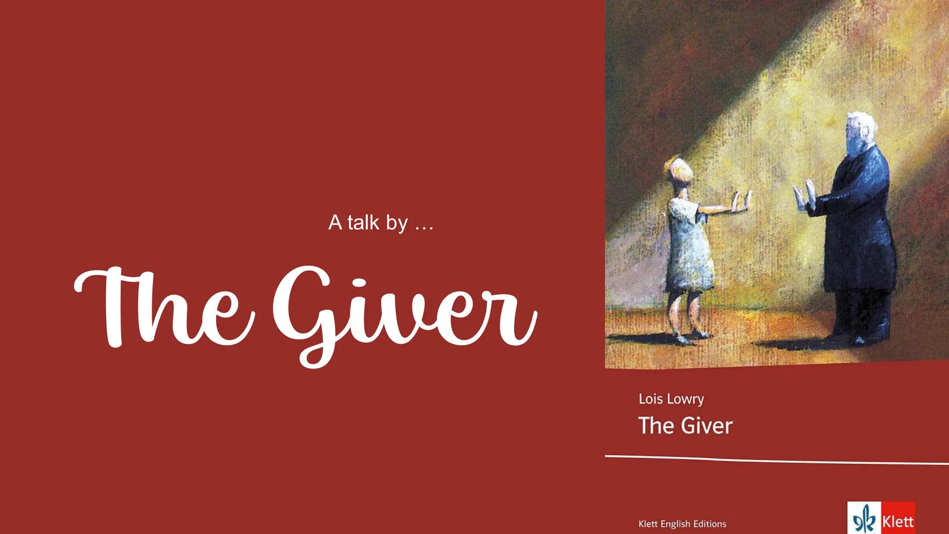 Imagine.... Imagine.... Imagine.... Imagine.... Imagine.... Imagine.... A talk by ...

The Giver

Lois Lowry

The Giver

Klett English Editi