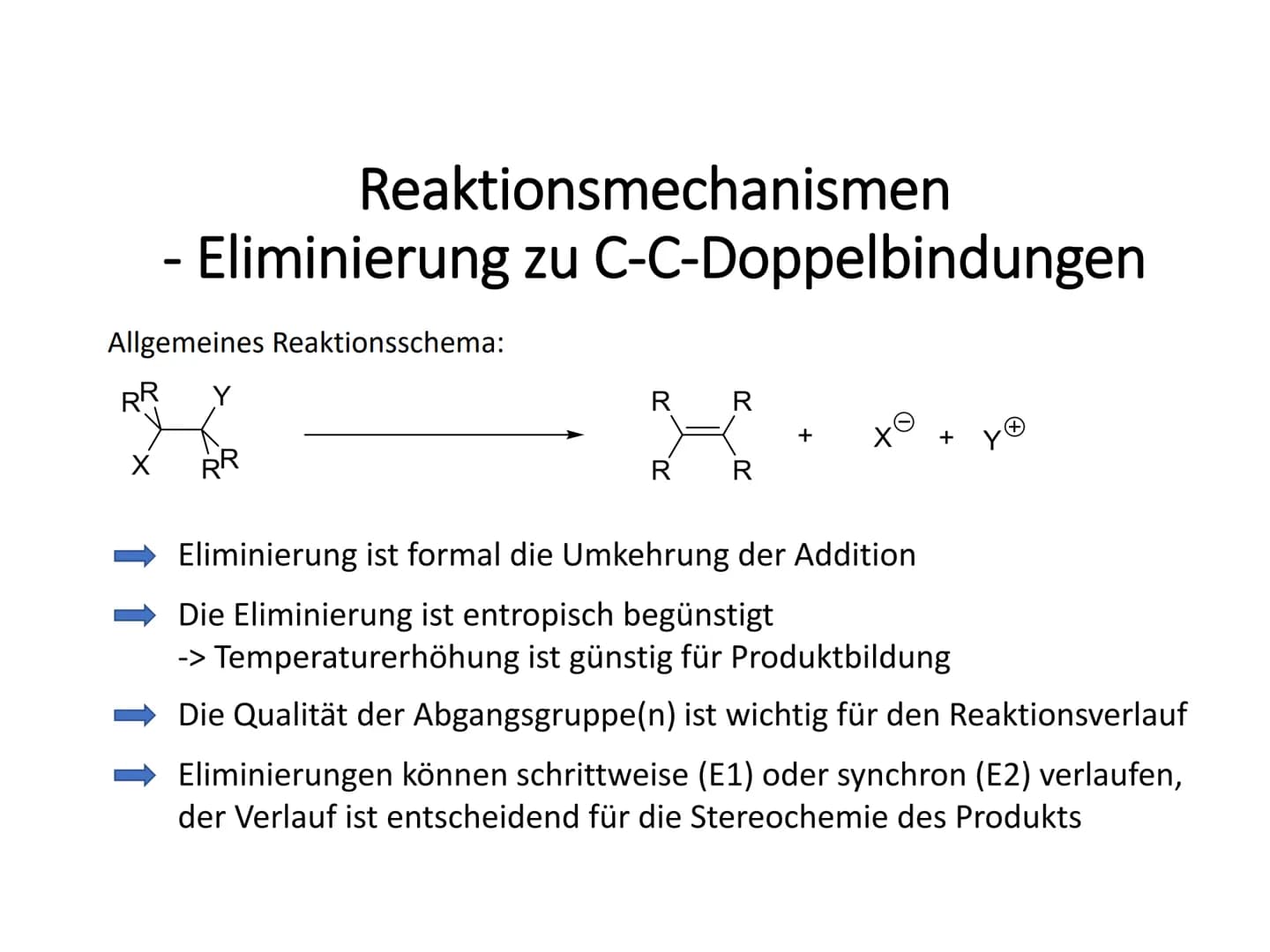 Reaktionsmechanismen
- Eliminierung zu C-C-Doppelbindungen
Allgemeines Reaktionsschema:
RR Y
RR
X
R R
R R
xo
Eliminierung ist formal die Umk