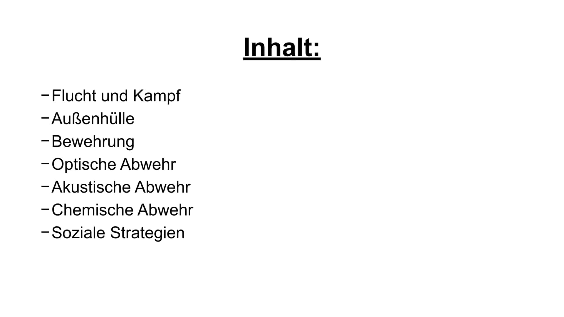 Verteidigungsstrategien -Flucht und Kampf
-Außenhülle
- Bewehrung
- Optische Abwehr
-Akustische Abwehr
- Chemische Abwehr
-Soziale Strategie