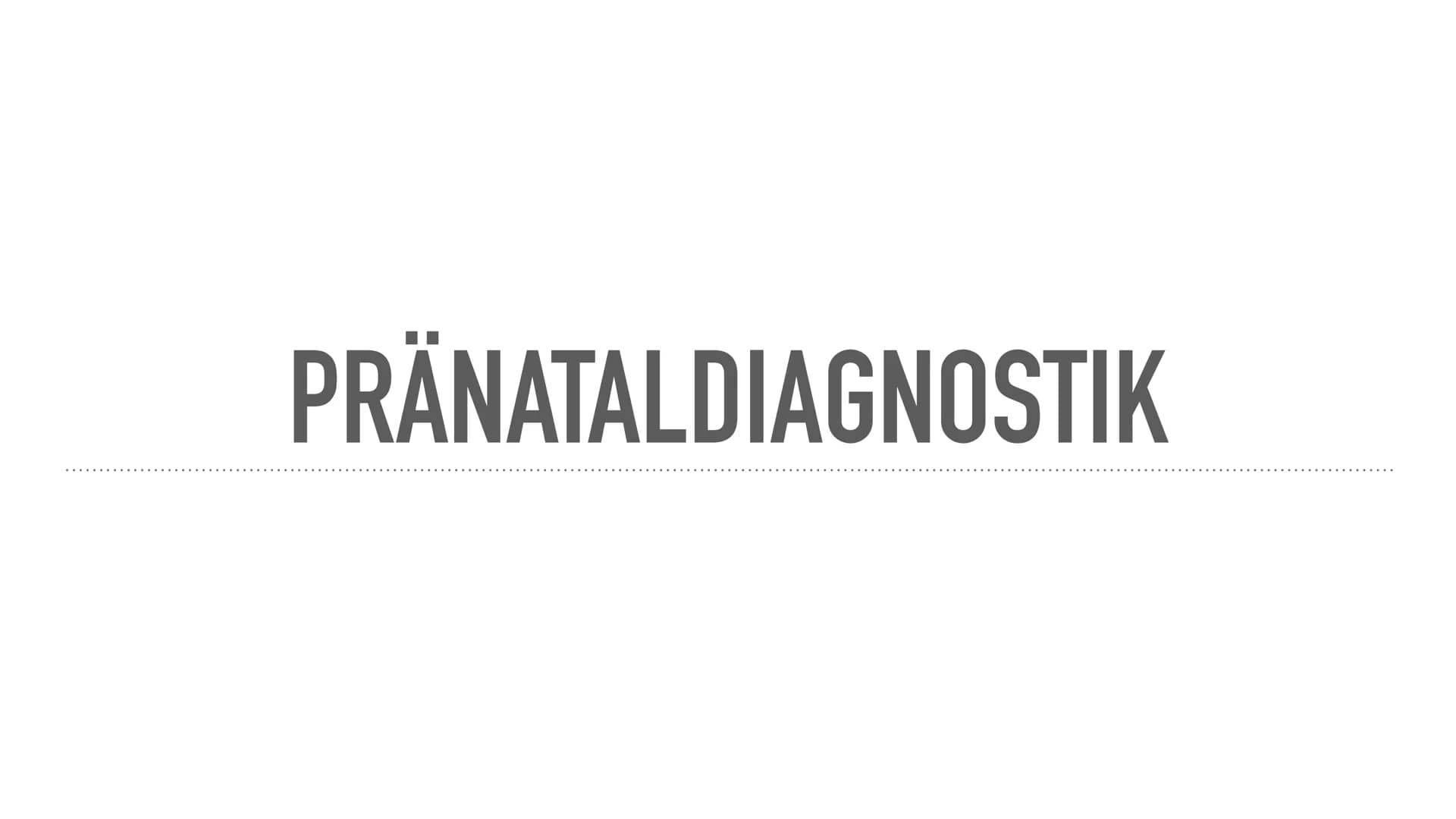 PRÄNATALDIAGNOSTIK WAS IST PRÄNATALDIAGNOSTIK?
Pränataldiagnostik oder PND sind vorgeburtliche Untersuchungen, welche Aussagen
über bestimmt