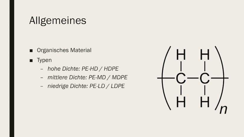 POLYETHYLEN (PE) Allgemeines
Erganisches Material (Kohlenwasserstoff-Verbind)
> versch. Typen (Dichte)
-none Dichte (high density) PE-HD
-Mi