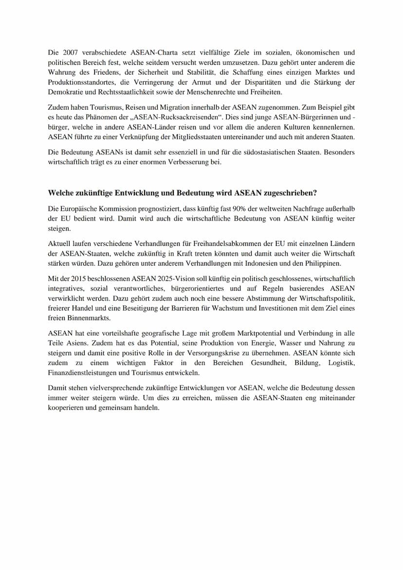 ASEAN
Was bedeutet die Abkürzung ASEAN?
ASEAN ist eine Abkürzung für ,,Association of Southeast Asian Nations".
Welche Länder gehören ASEAN 