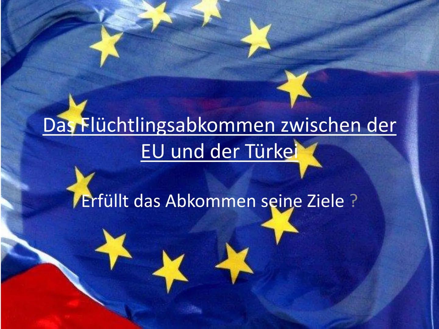 Das Flüchtlingsabkommen zwischen der
EU und der Türkei
Erfüllt das Abkommen seine Ziele? Gliederung
1. Warum hat die EU ein Flüchtlingsabkom