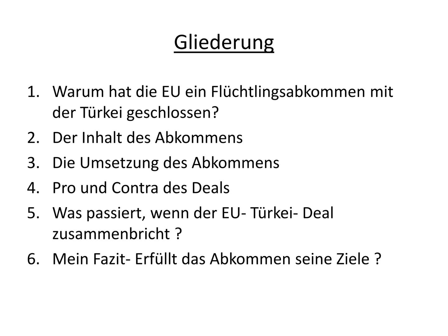 Das Flüchtlingsabkommen zwischen der
EU und der Türkei
Erfüllt das Abkommen seine Ziele? Gliederung
1. Warum hat die EU ein Flüchtlingsabkom