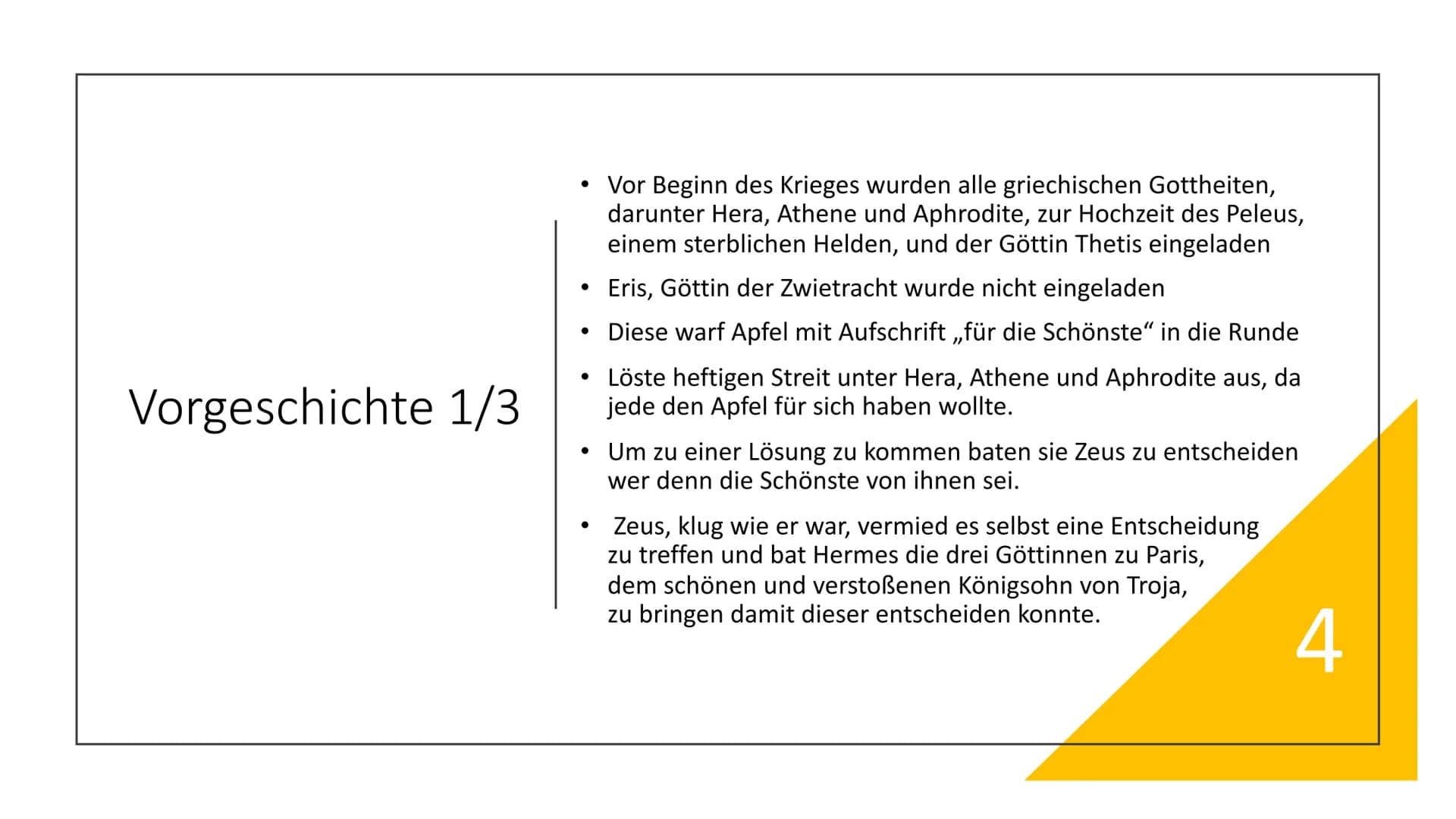 Troja und der trojanische Krieg - Handout
Wichtiger Teil der griechischen Mythologie
1 Vorgeschichte
Paris, Sohn des Königs von Troja, wird 