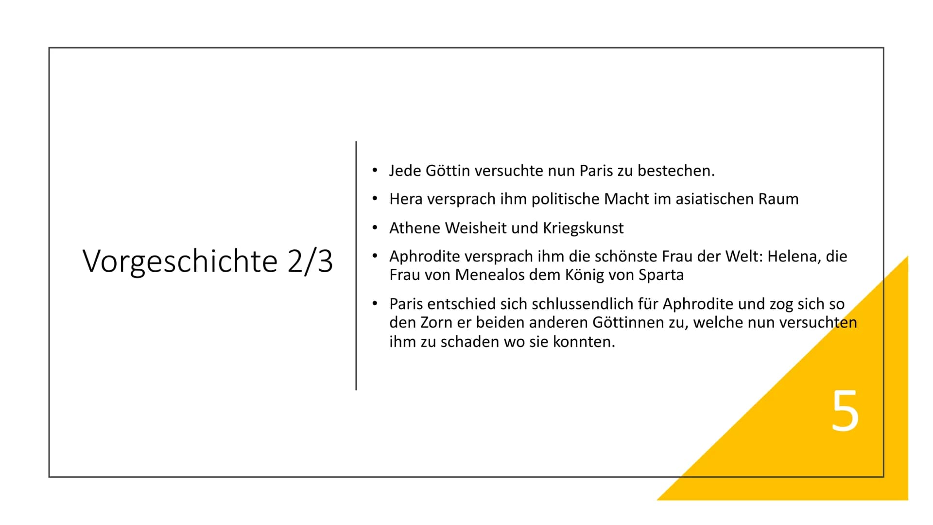 Troja und der trojanische Krieg - Handout
Wichtiger Teil der griechischen Mythologie
1 Vorgeschichte
Paris, Sohn des Königs von Troja, wird 